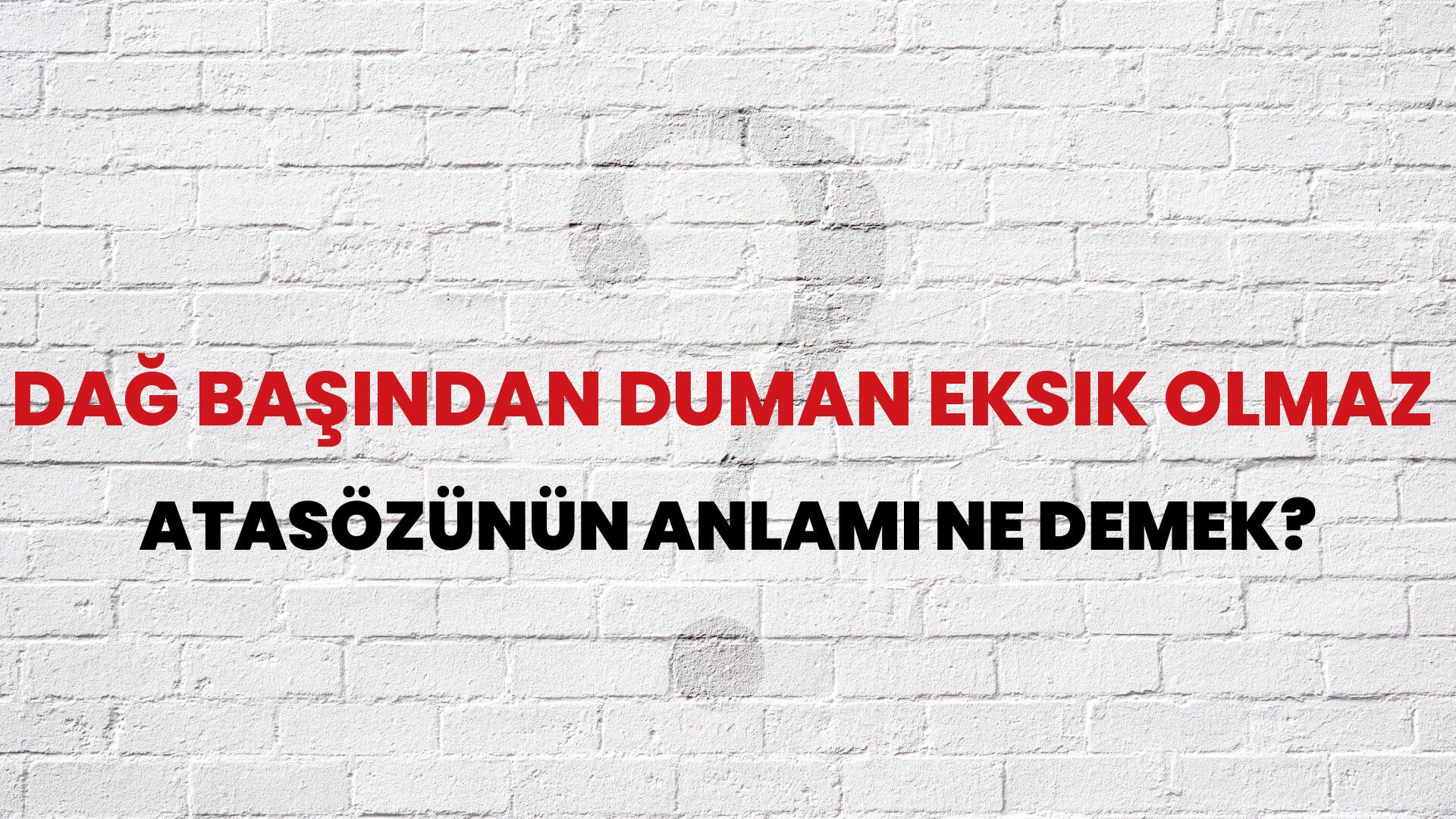 Dağ başından duman eksik olmaz Atasözünün Anlamı Ne Demek?