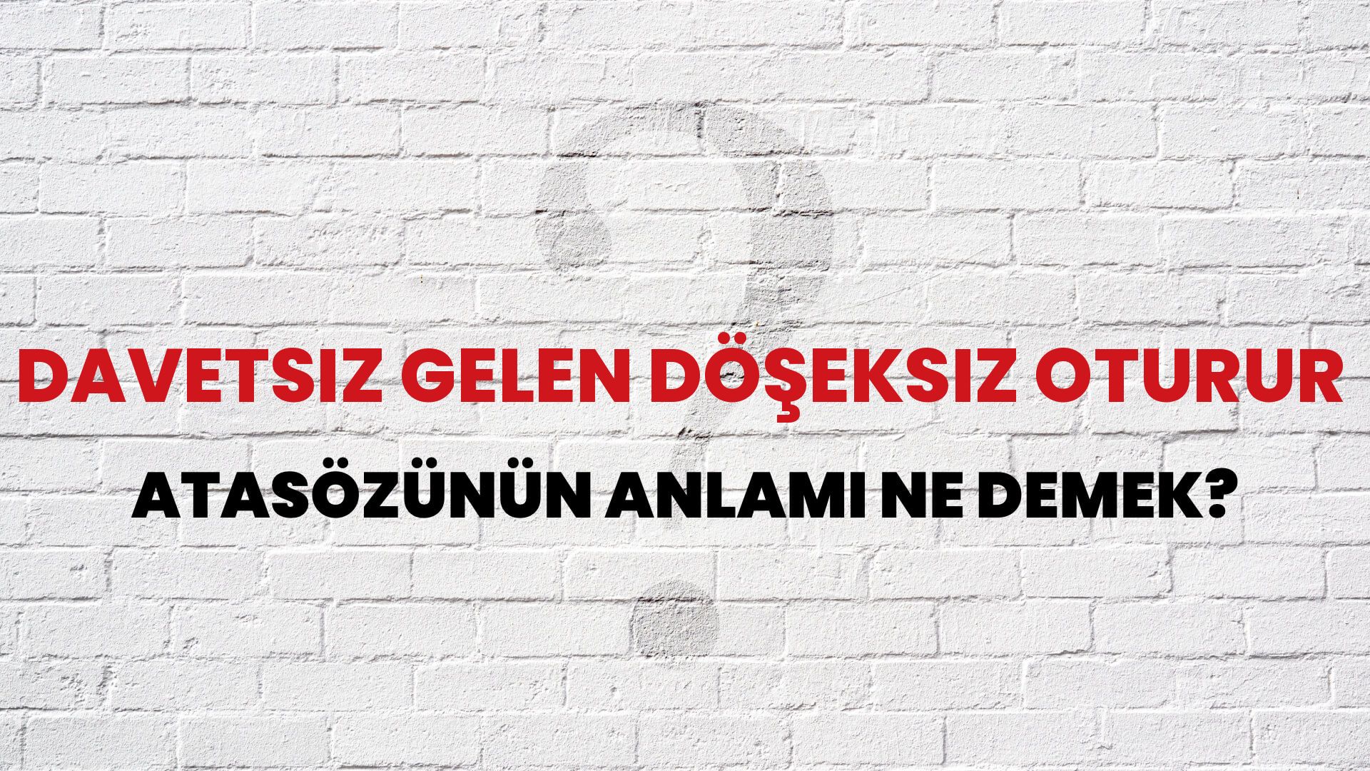 Davetsiz gelen döşeksiz oturur Atasözünün Anlamı Ne Demek?