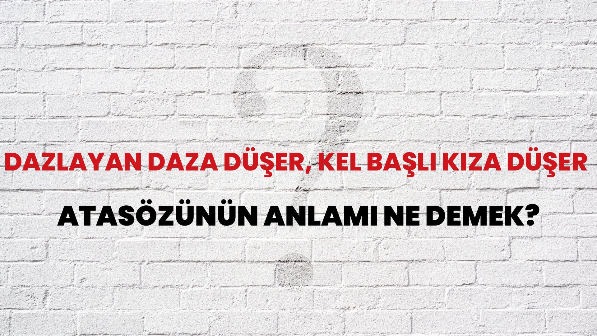 Dazlayan daza düşer, kel başlı kıza düşer Atasözünün Anlamı Ne Demek?