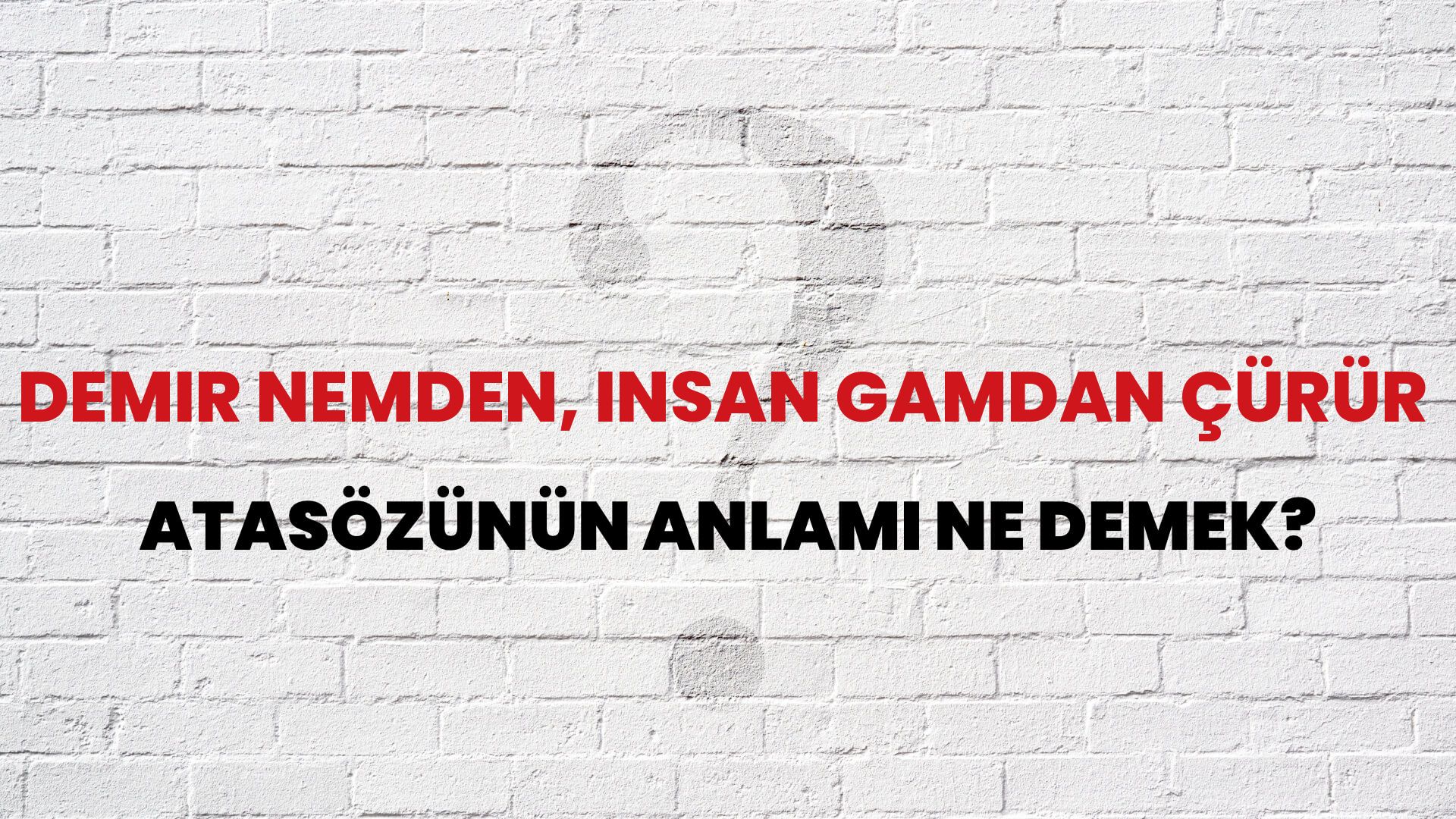 Demir nemden, insan gamdan çürür Atasözünün Anlamı Ne Demek?