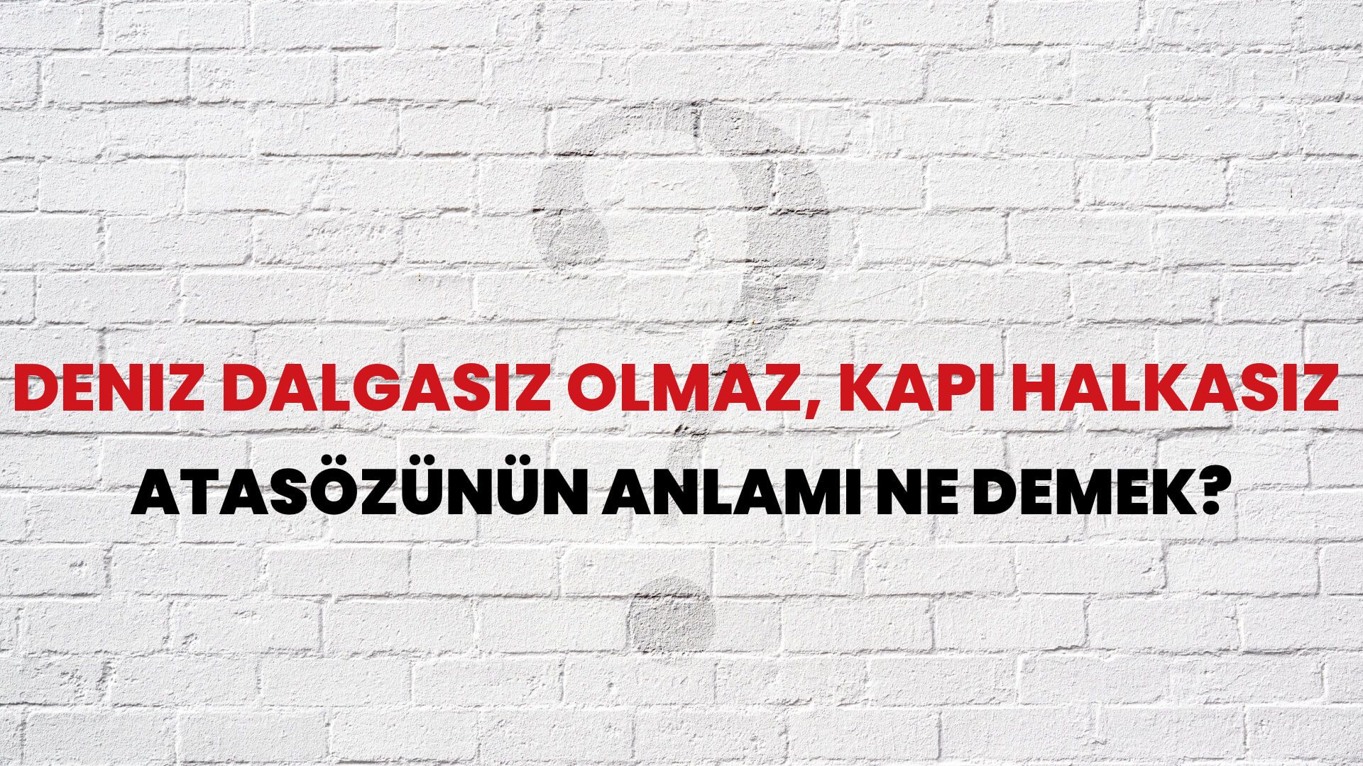 Deniz dalgasız olmaz, kapı halkasız Atasözünün Anlamı Ne Demek?