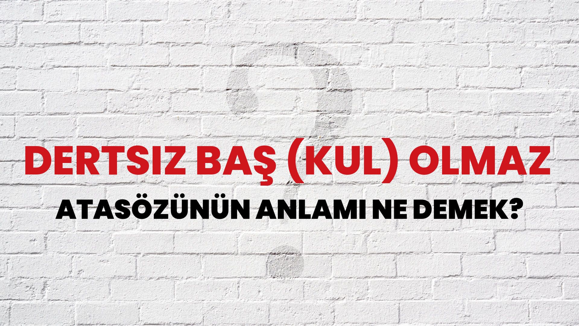 Dertsiz baş (kul) olmaz Atasözünün Anlamı Ne Demek?