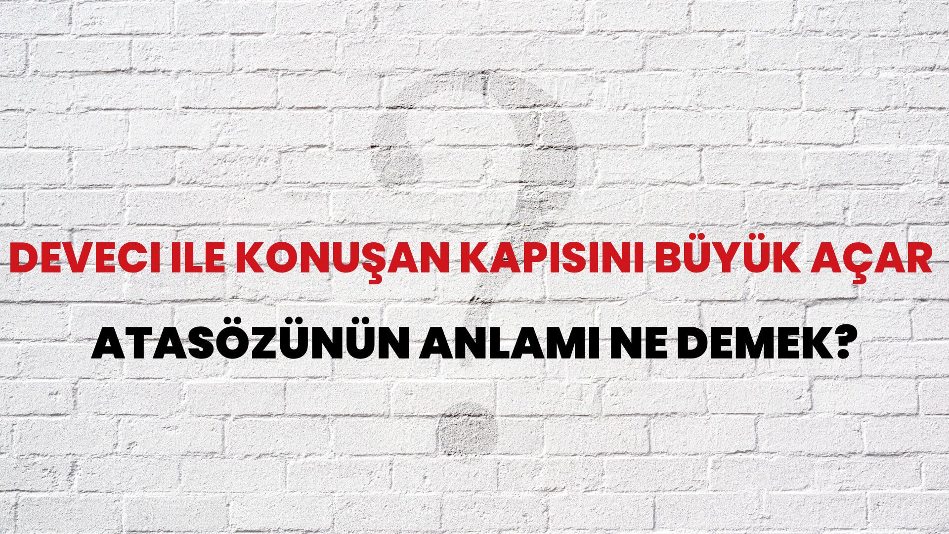 Deveci ile konuşan kapısını büyük açar Atasözünün Anlamı Ne Demek?