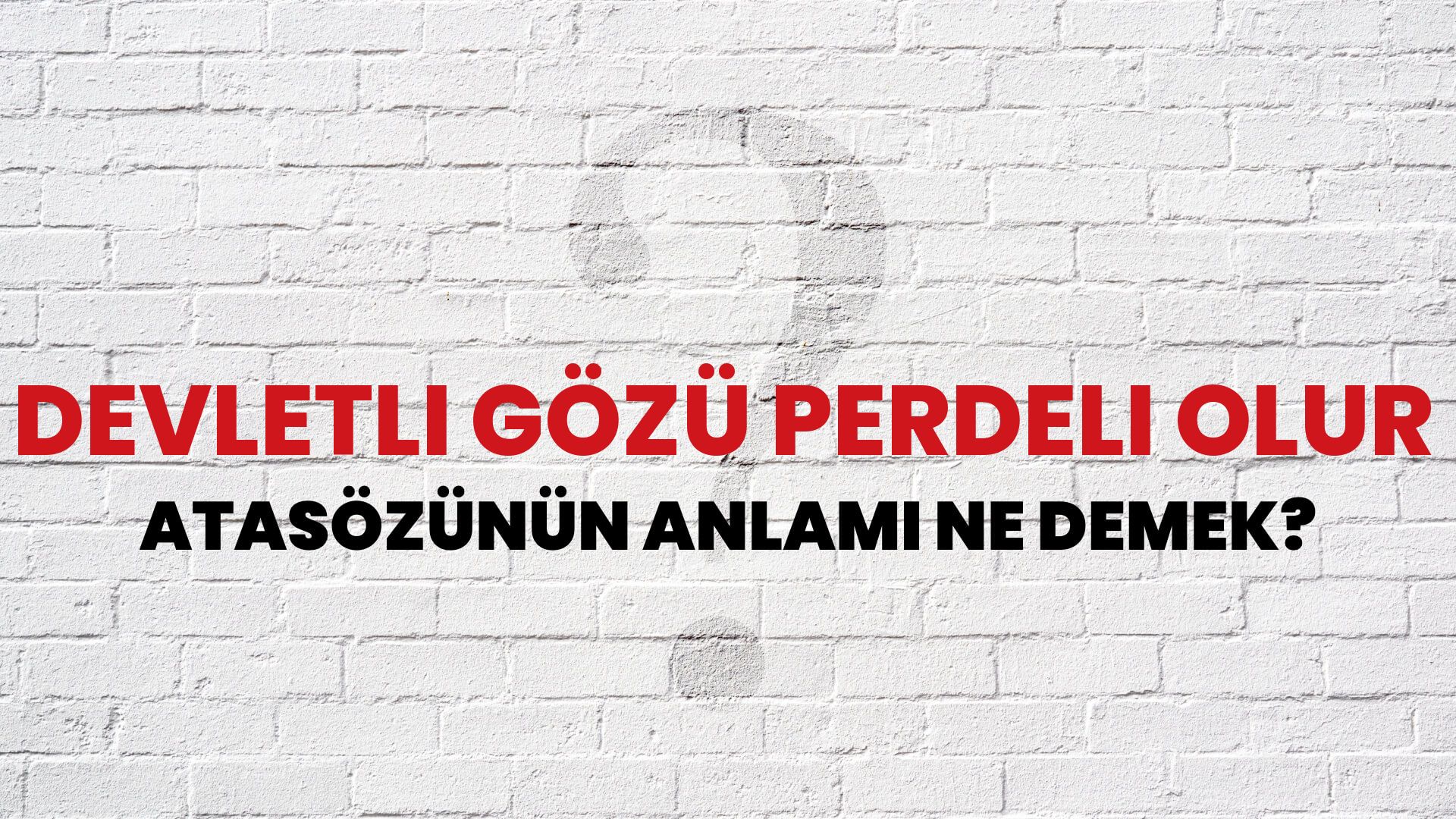Devletli gözü perdeli olur Atasözünün Anlamı Ne Demek?