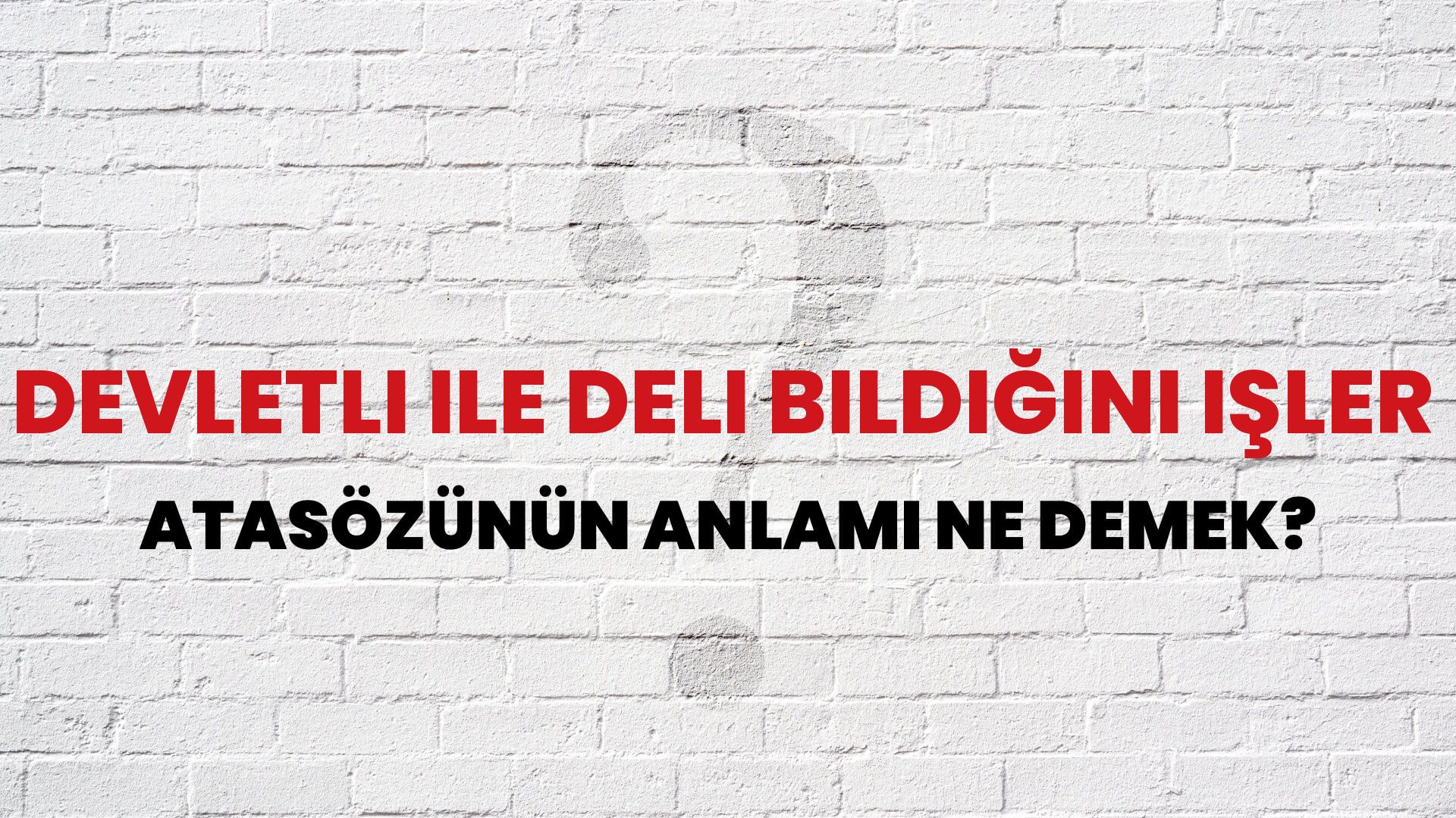 Devletli ile deli bildiğini işler Atasözünün Anlamı Ne Demek?