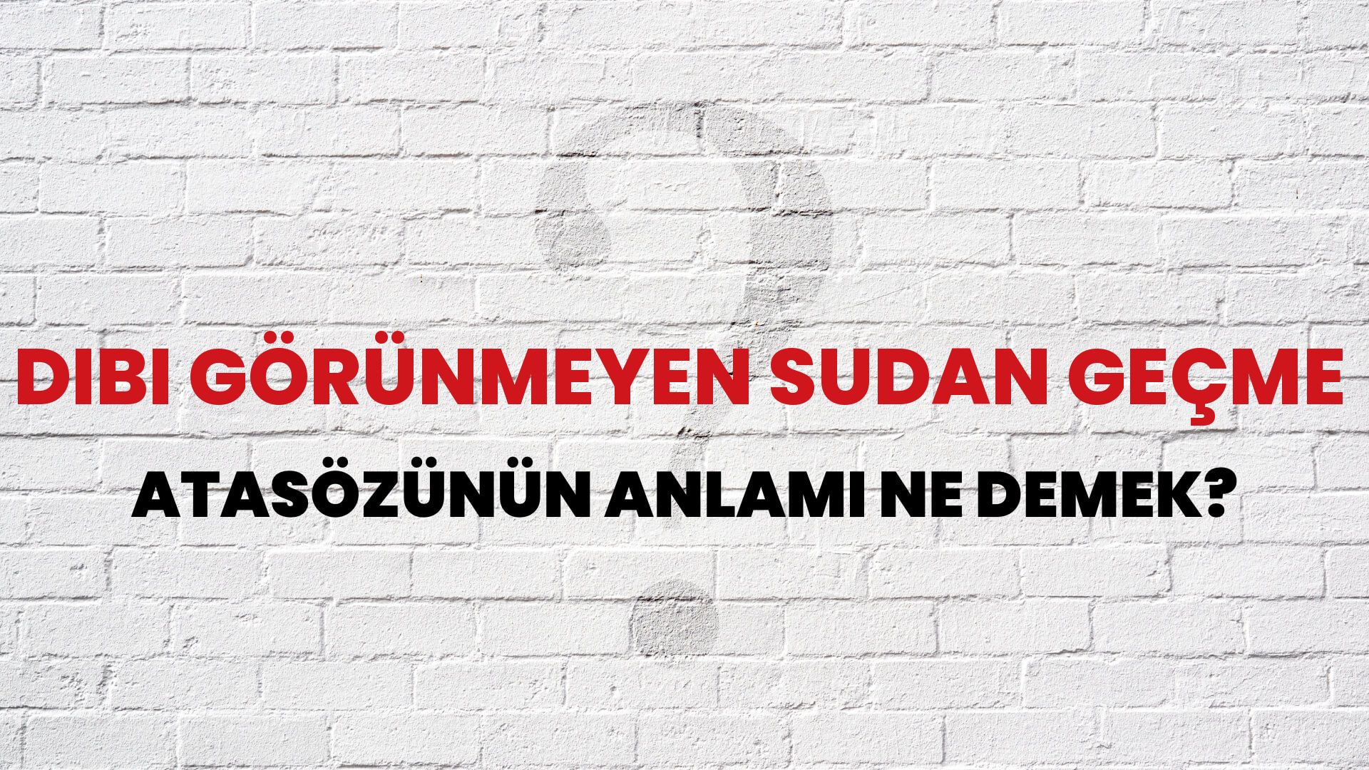Dibi görünmeyen sudan geçme Atasözünün Anlamı Ne Demek?