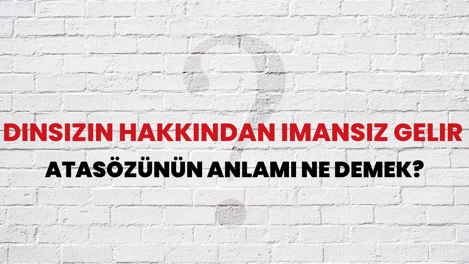 Dinsizin hakkından imansız gelir Atasözünün Anlamı Ne Demek?