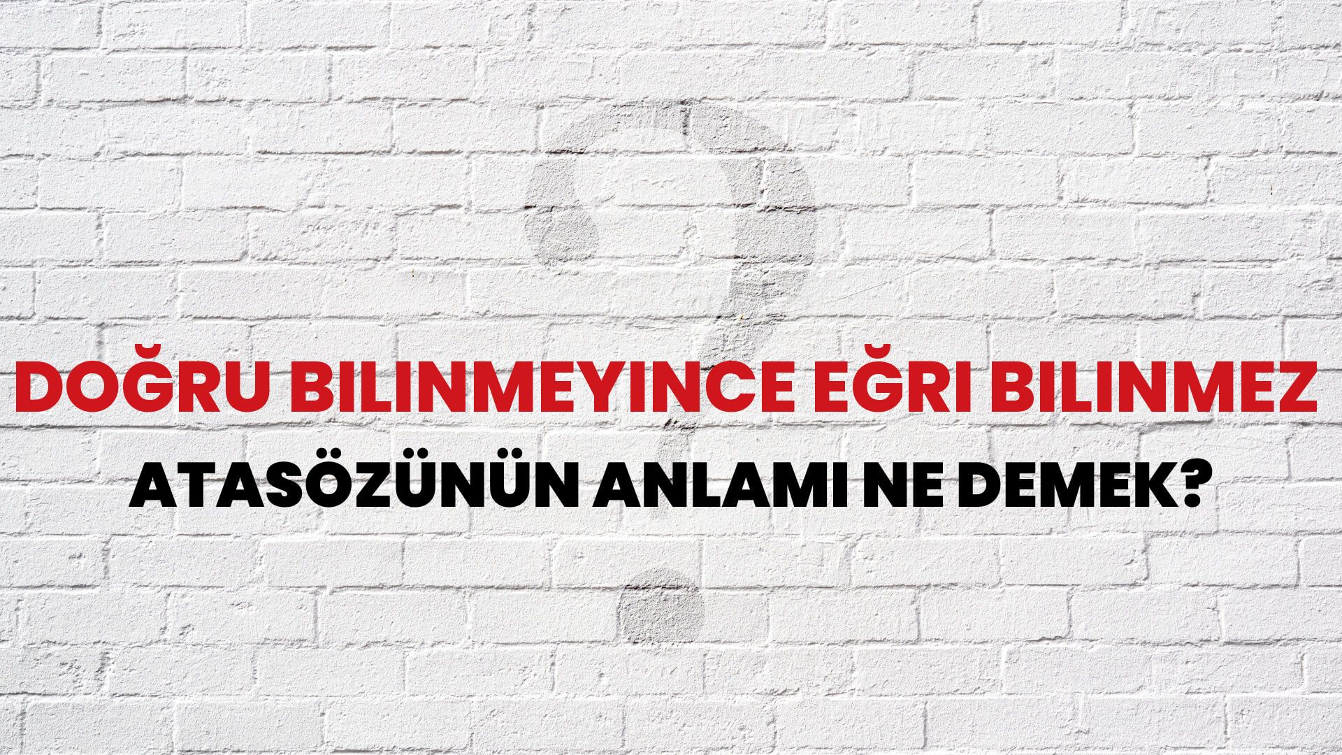Doğru bilinmeyince eğri bilinmez Atasözünün Anlamı Ne Demek?