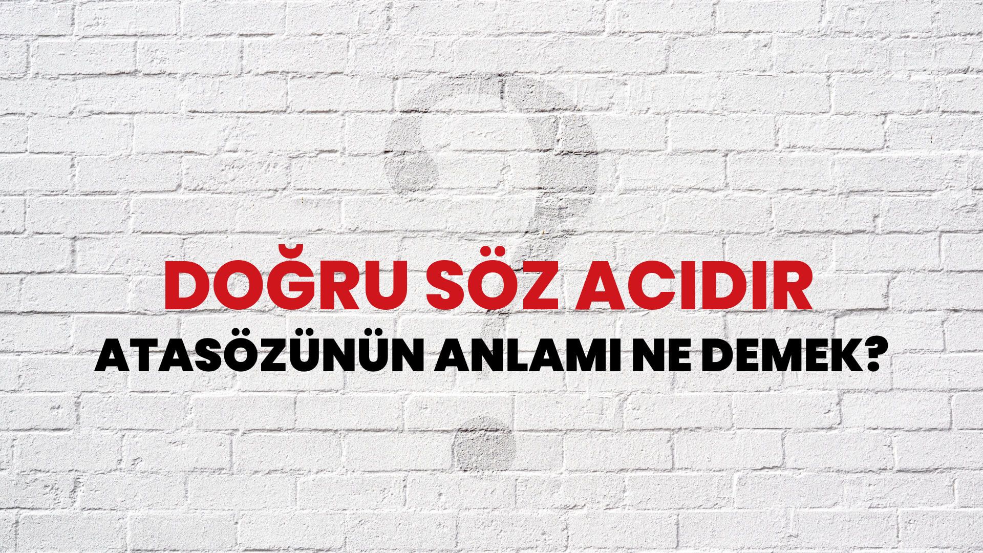 Doğru söz acıdır Atasözünün Anlamı Ne Demek?
