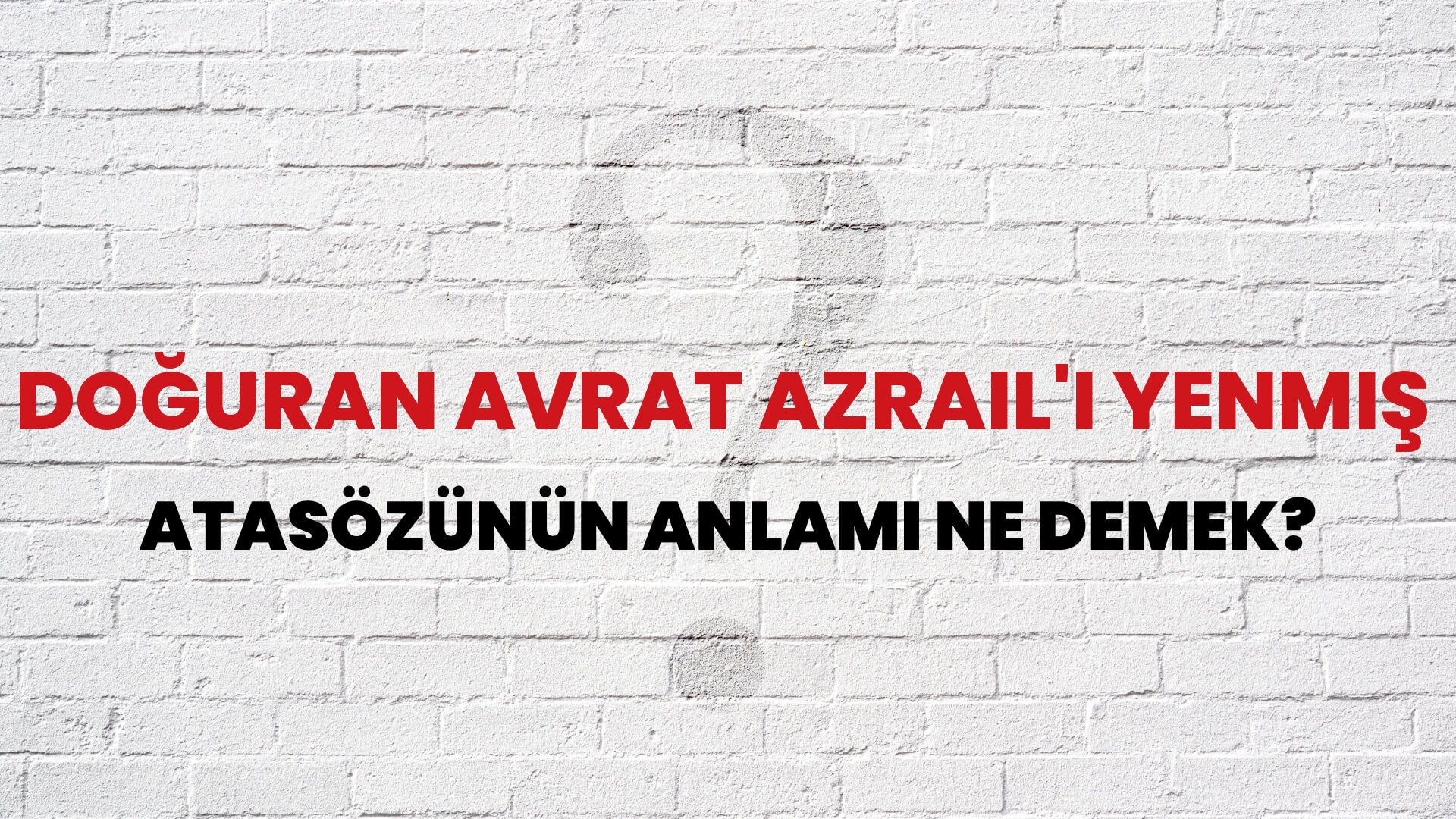 Doğuran avrat Azrail'i yenmiş Atasözünün Anlamı Ne Demek?