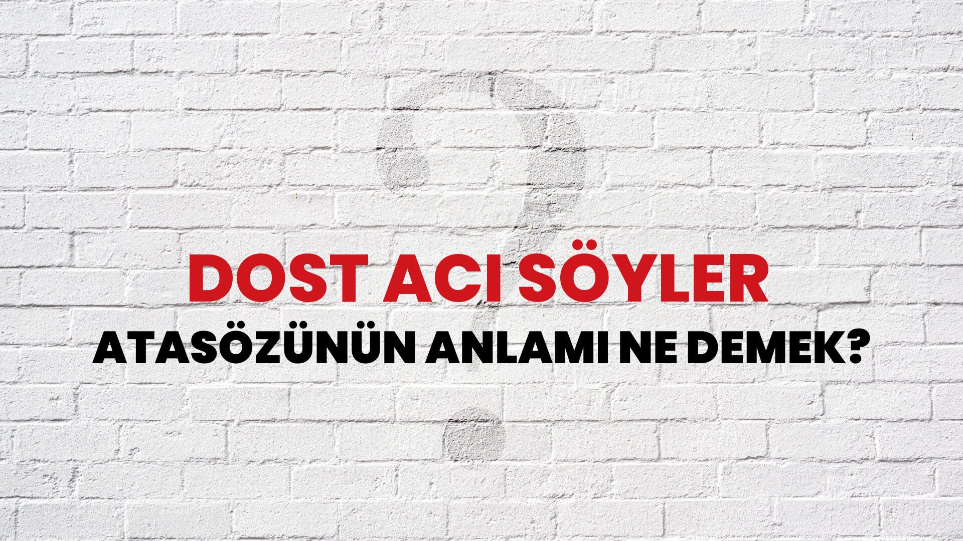 Dost acı söyler Atasözünün Anlamı Ne Demek?
