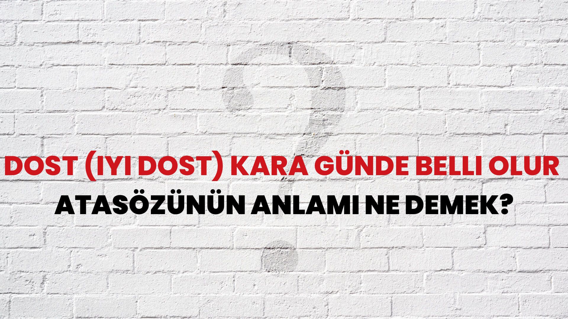 Dost (iyi dost) kara günde belli olur Atasözünün Anlamı Ne Demek?