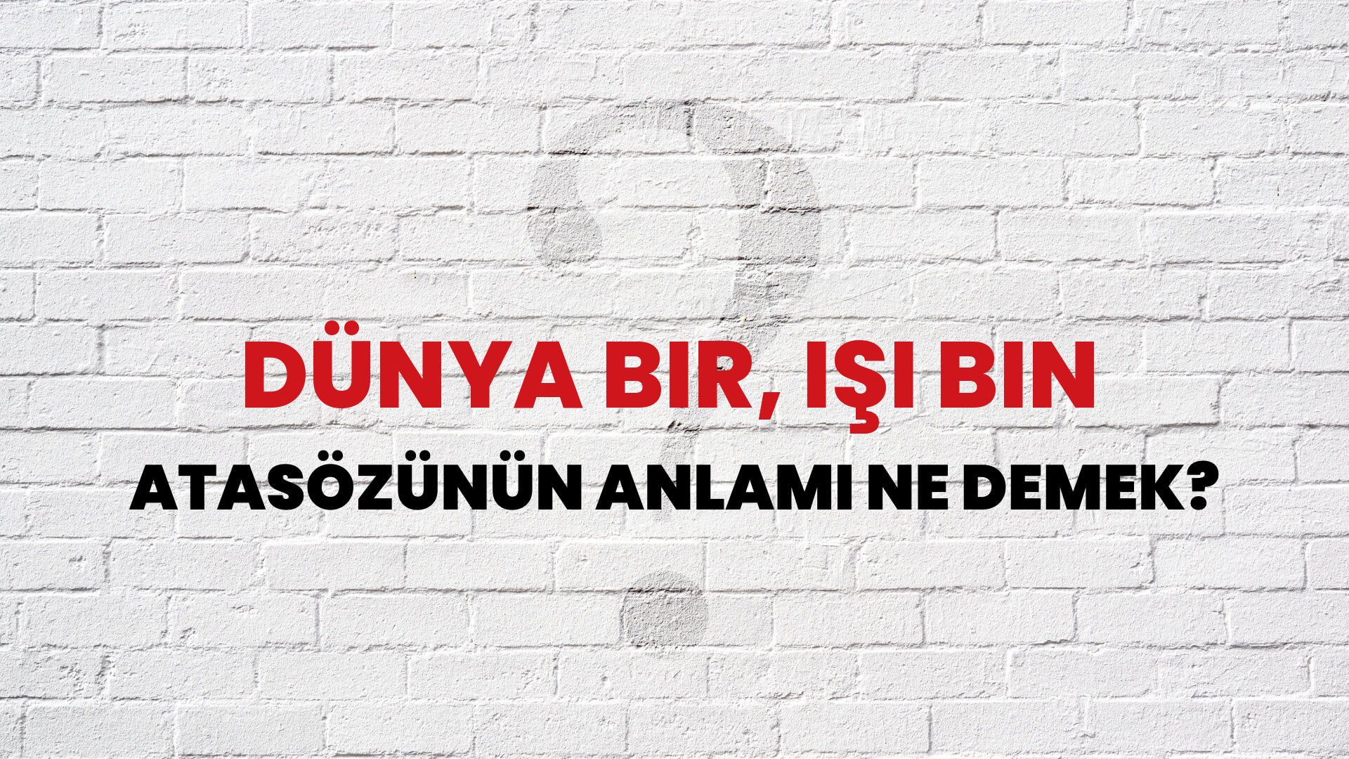 Dünya bir, işi bin Atasözünün Anlamı Ne Demek?