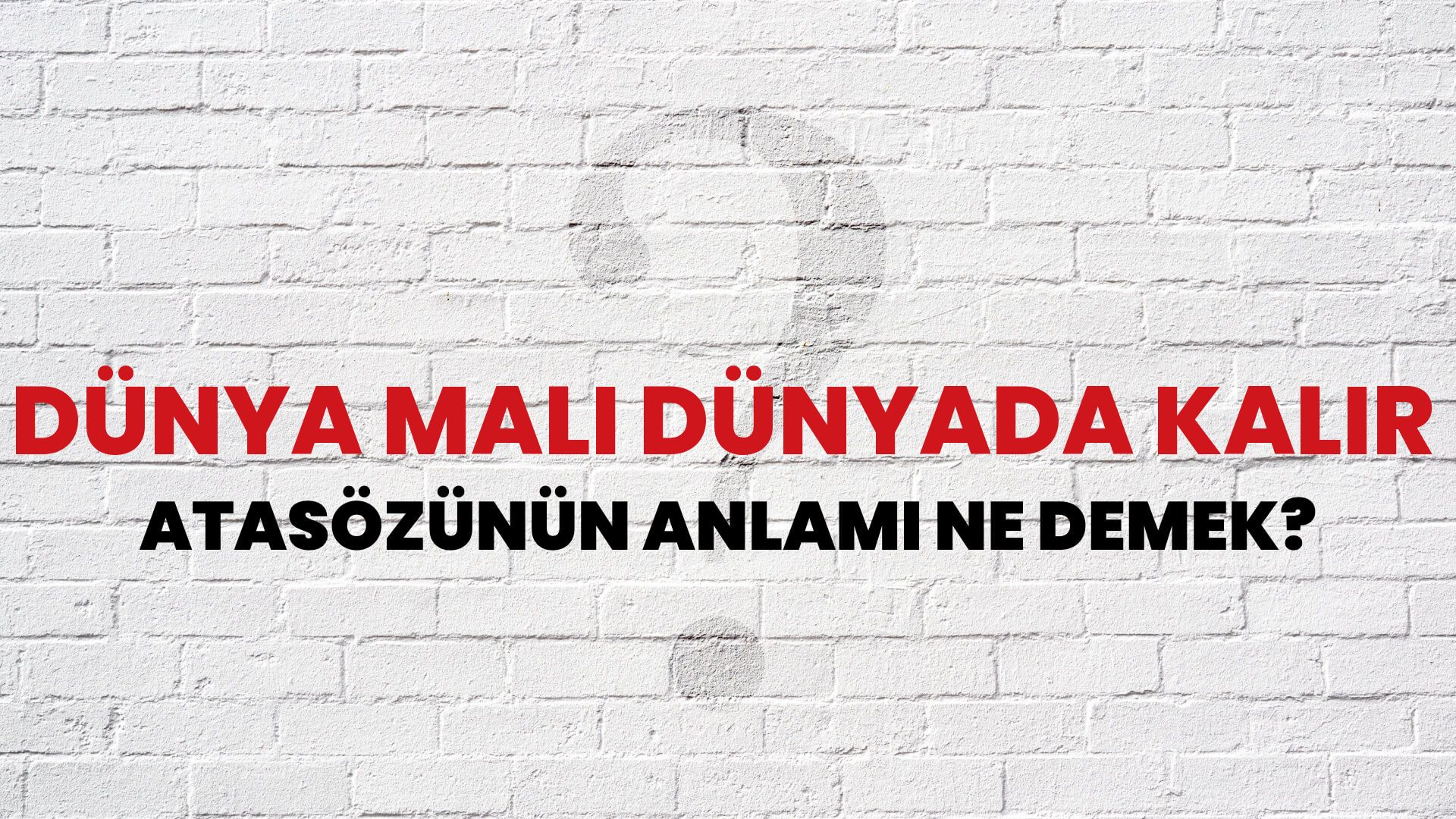 Dünya malı dünyada kalır Atasözünün Anlamı Ne Demek?