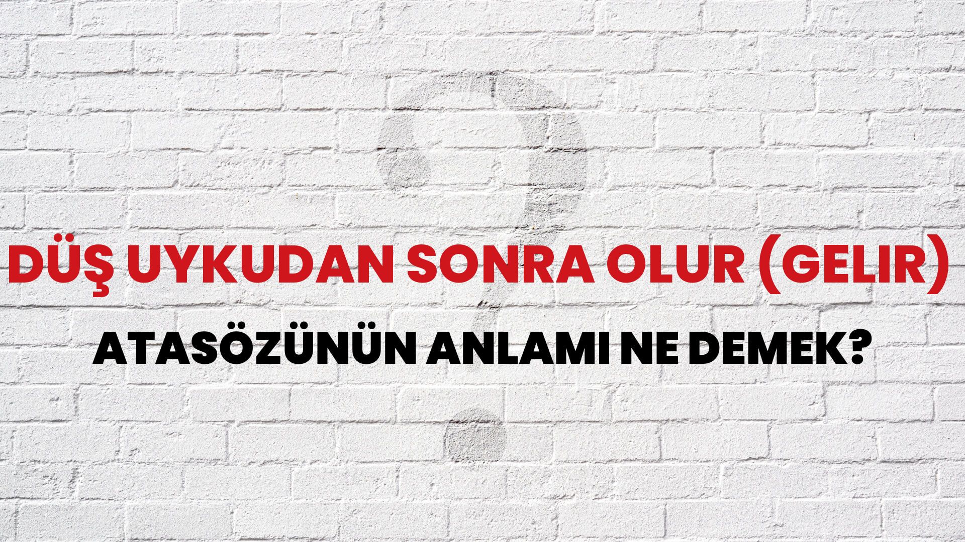 Düş uykudan sonra olur (gelir) Atasözünün Anlamı Ne Demek?