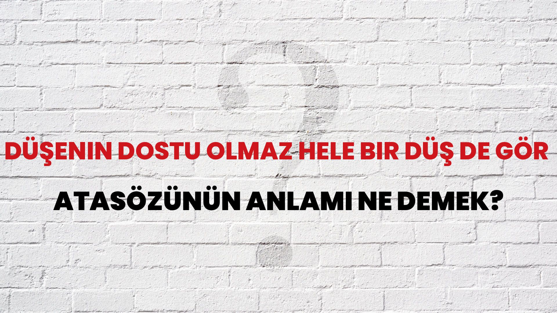 Düşenin dostu olmaz hele bir düş de gör Atasözünün Anlamı Ne Demek?