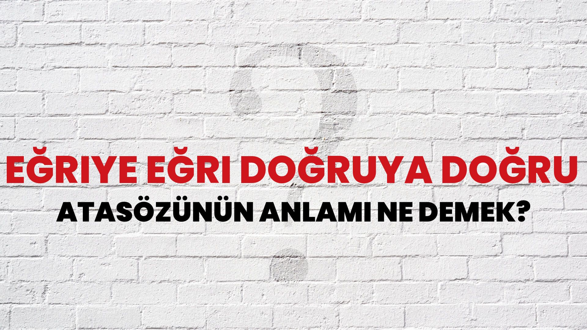 Eğriye eğri doğruya doğru Atasözünün Anlamı Ne Demek?