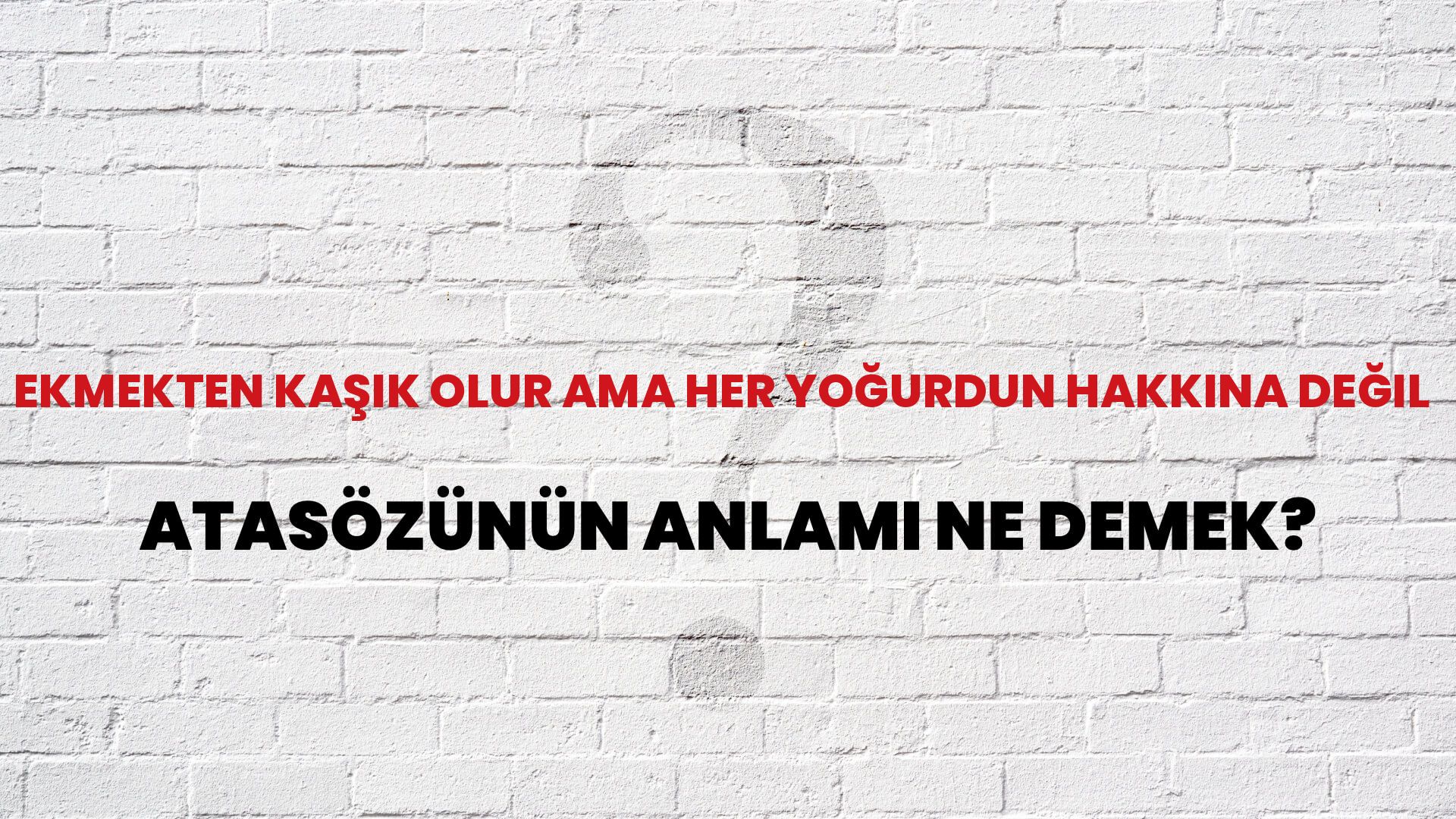 Ekmekten kaşık olur ama her yoğurdun hakkına değil Atasözünün Anlamı Ne Demek?
