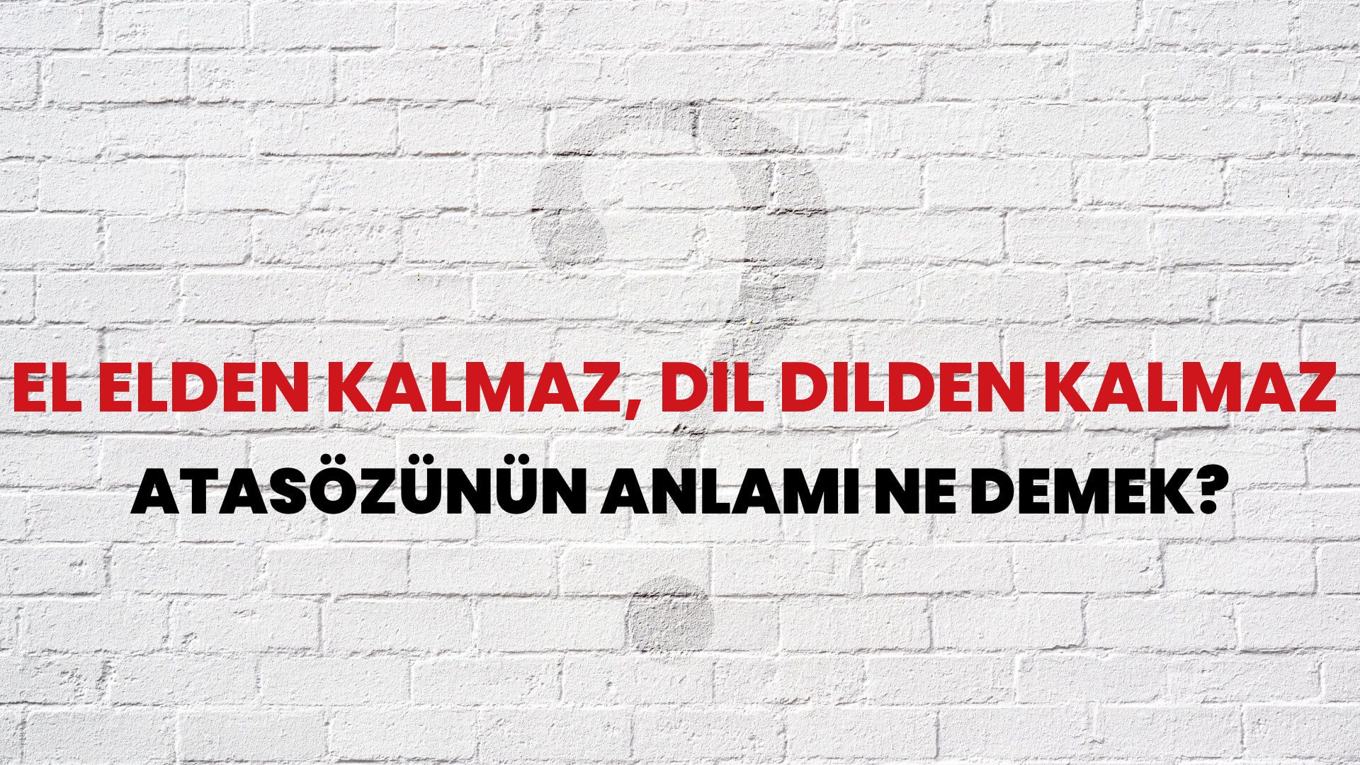 El elden kalmaz, dil dilden kalmaz Atasözünün Anlamı Ne Demek?