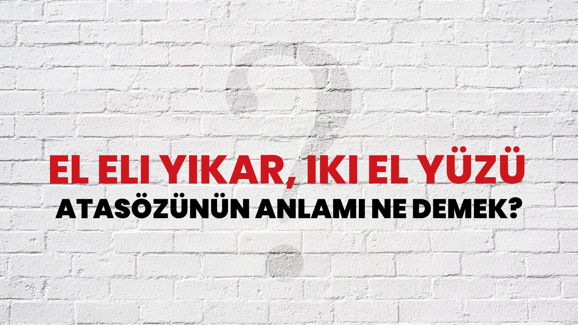 El eli yıkar, iki el yüzü Atasözünün Anlamı Ne Demek?