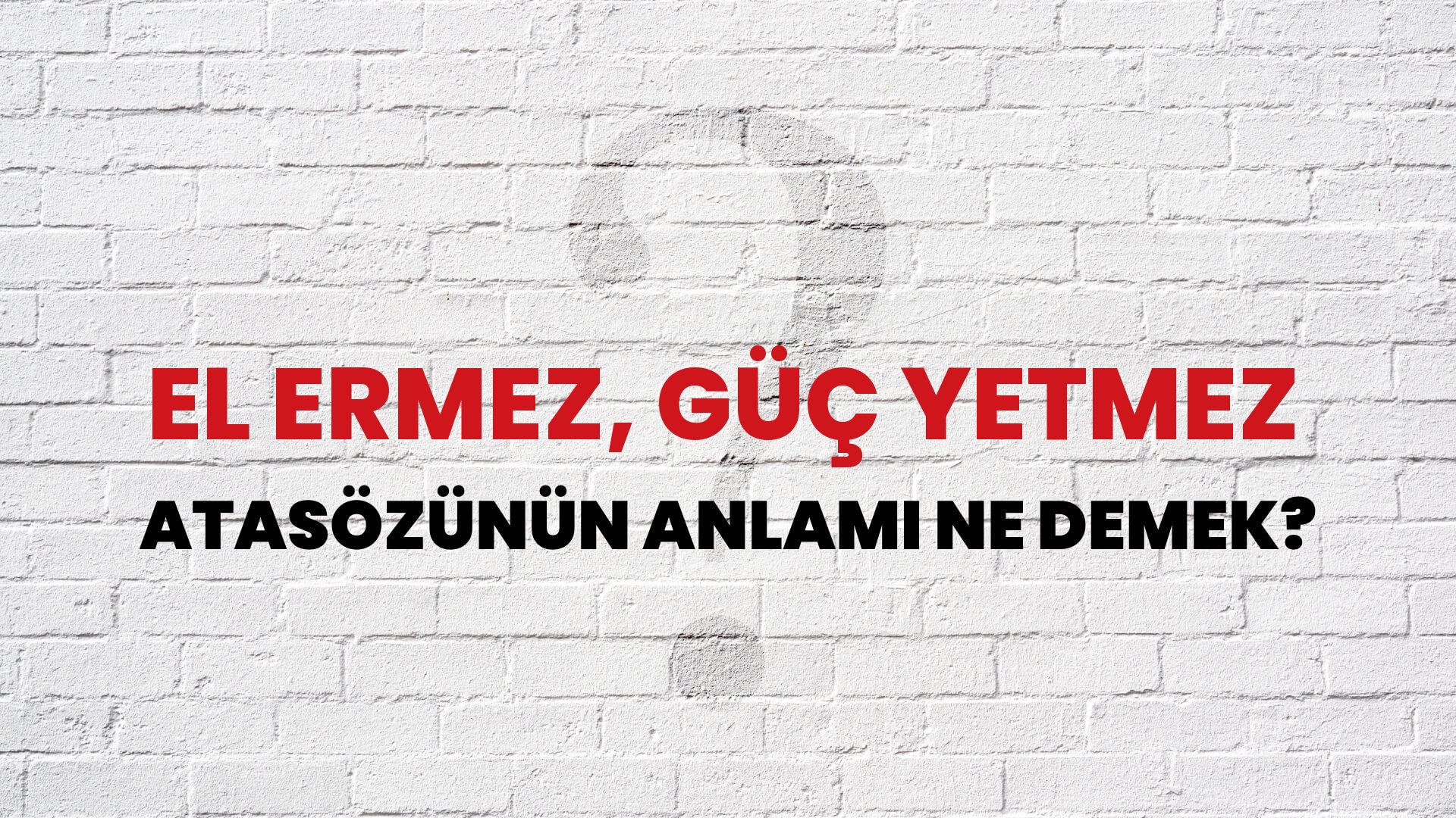 El ermez, güç yetmez Atasözünün Anlamı Ne Demek?