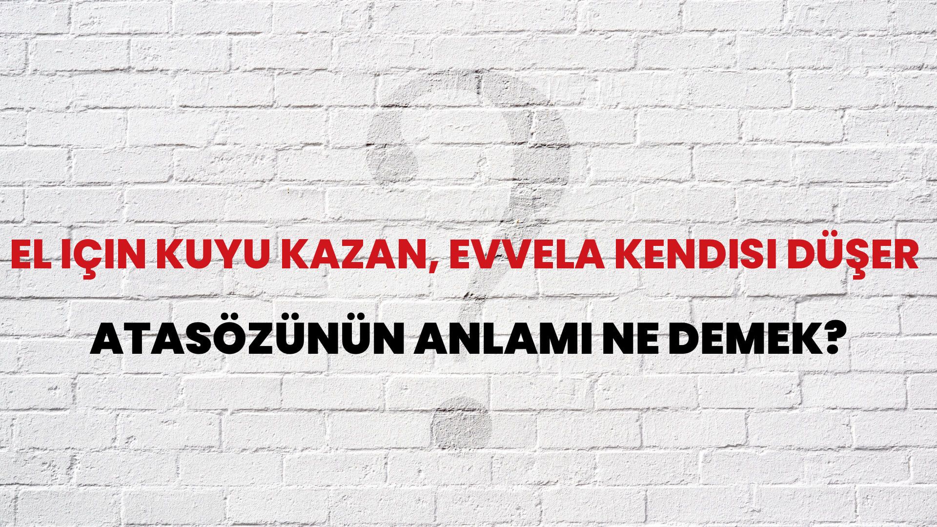 El için kuyu kazan, evvela kendisi düşer Atasözünün Anlamı Ne Demek?