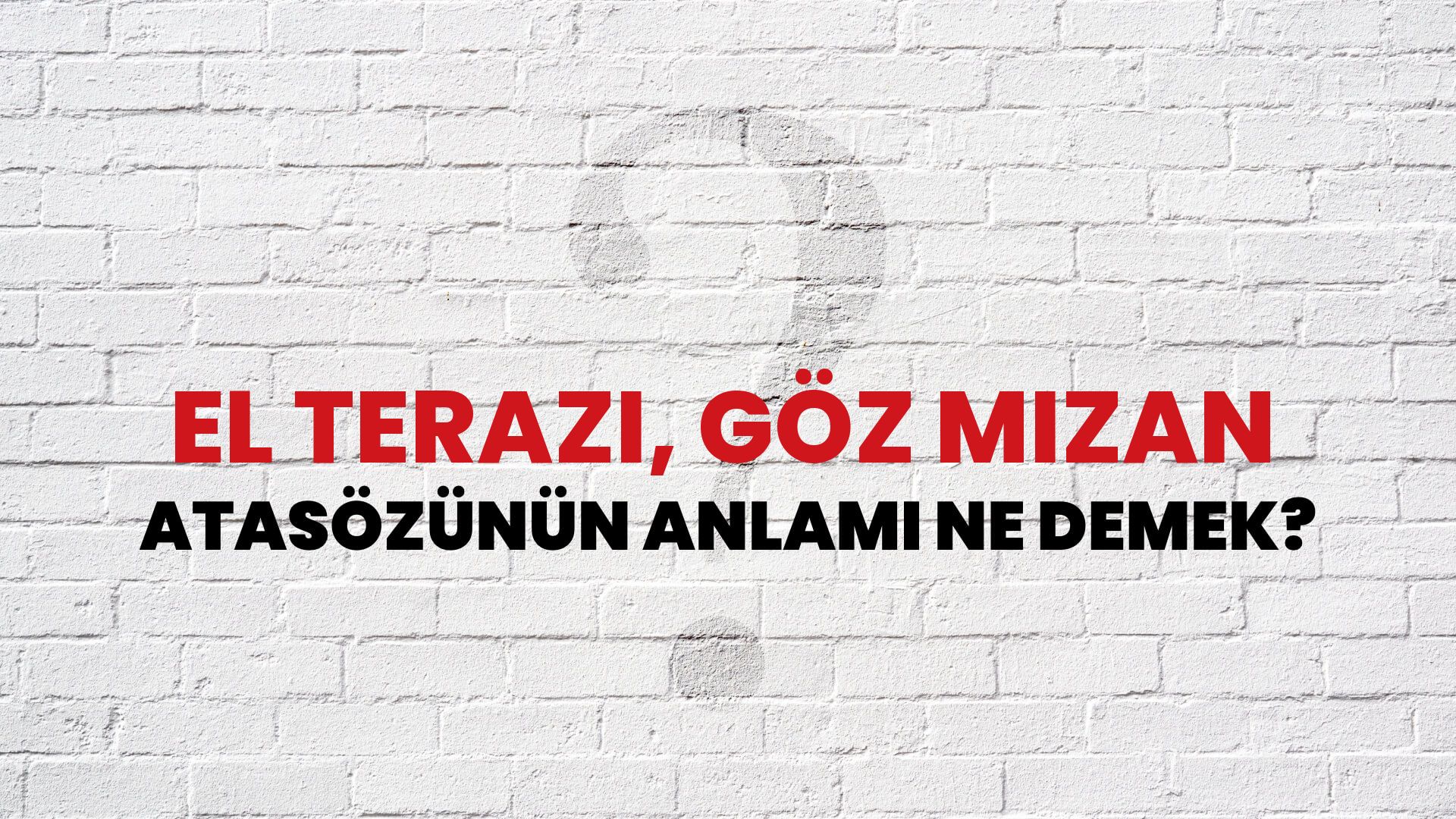 El terazi, göz mizan Atasözünün Anlamı Ne Demek?