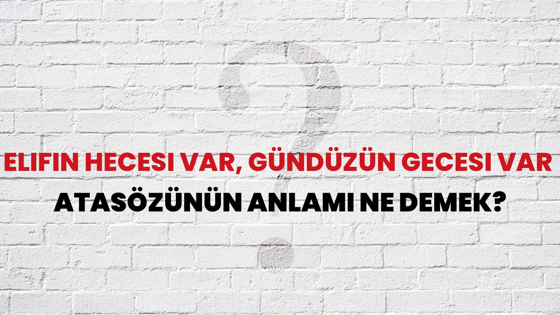 Elifin hecesi var, gündüzün gecesi var Atasözünün Anlamı Ne Demek?