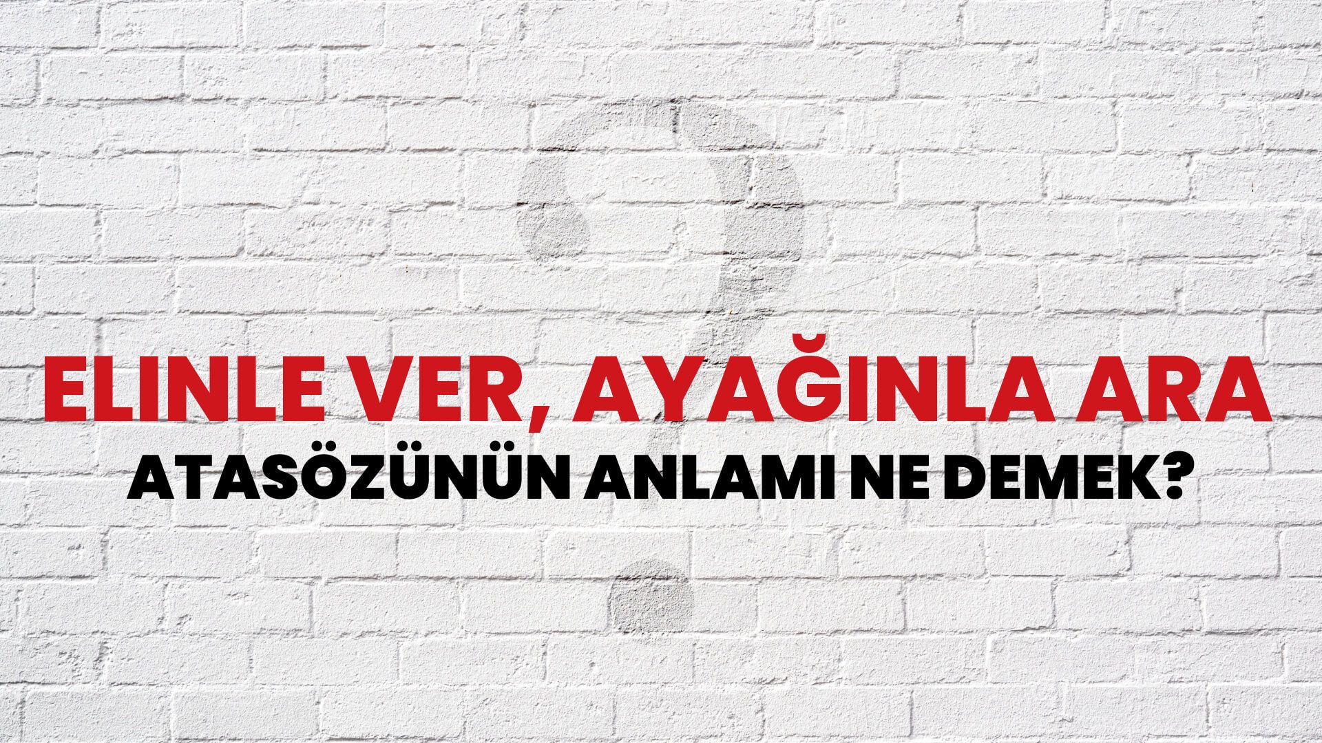 Elinle ver, ayağınla ara Atasözünün Anlamı Ne Demek?
