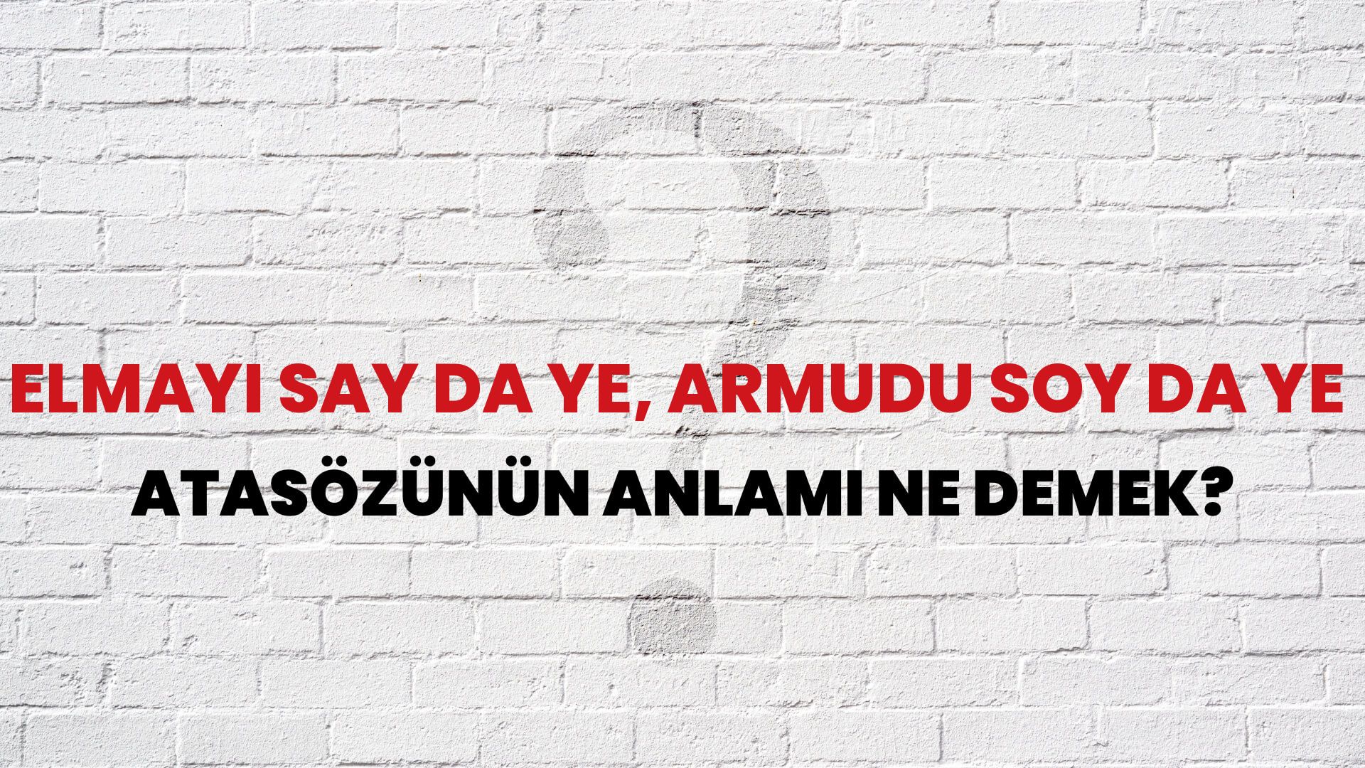 Elmayı say da ye, armudu soy da ye Atasözünün Anlamı Ne Demek?