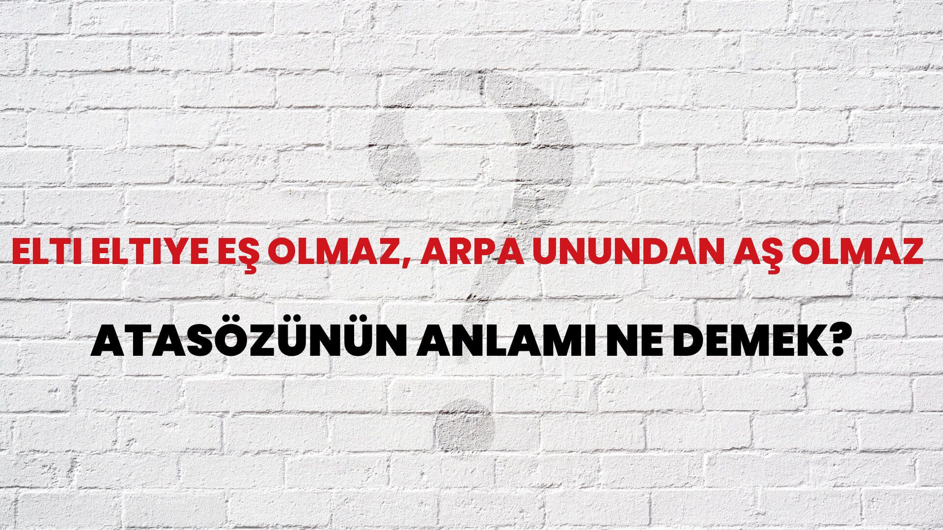 Elti eltiye eş olmaz, arpa unundan aş olmaz Atasözünün Anlamı Ne Demek?
