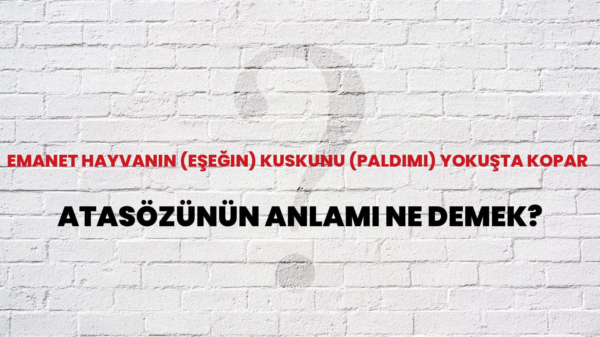 Emanet hayvanın (eşeğin) kuskunu (paldımı) yokuşta kopar Atasözünün Anlamı Ne Demek?