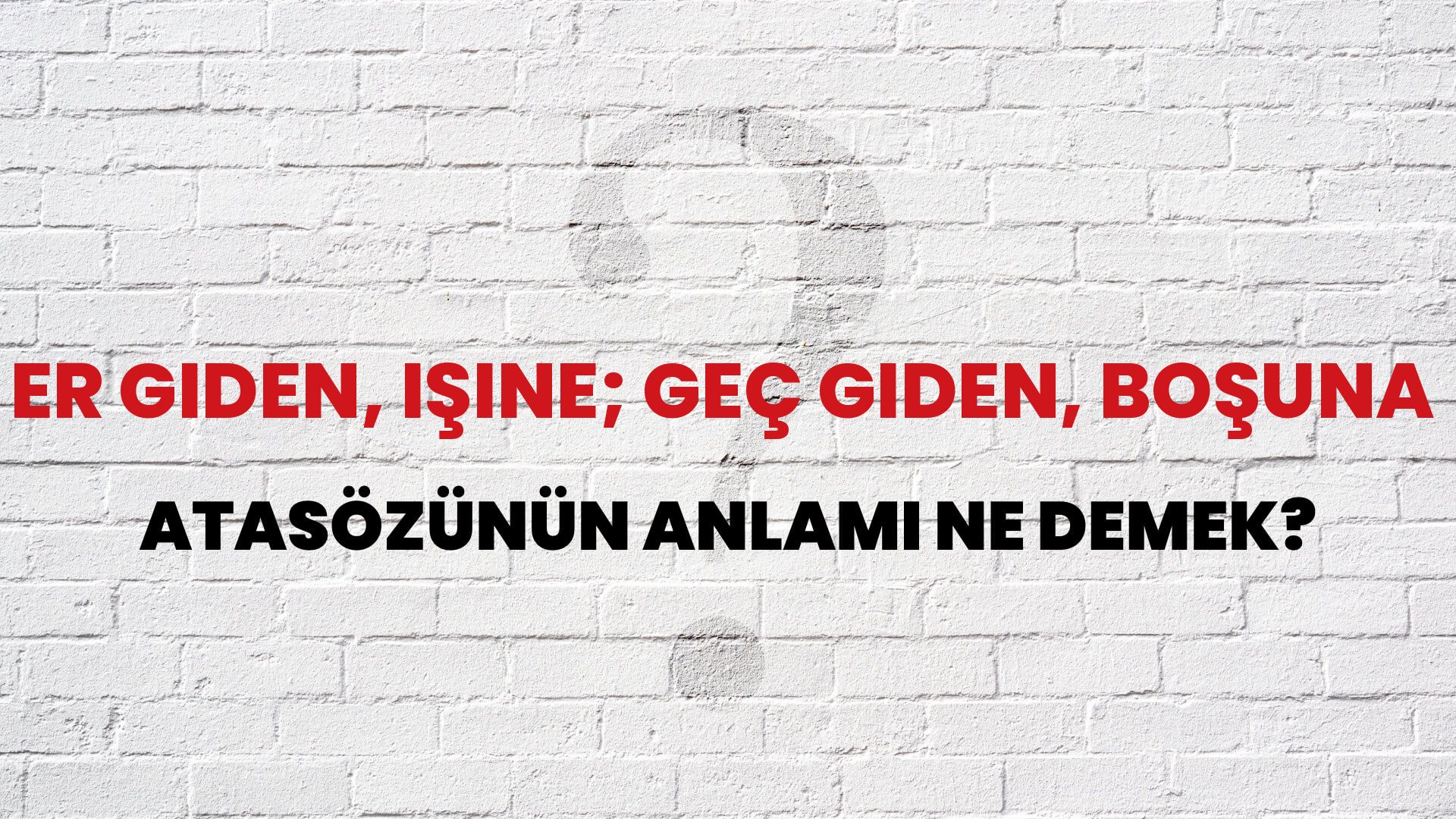 Er giden, işine; geç giden, boşuna Atasözünün Anlamı Ne Demek?