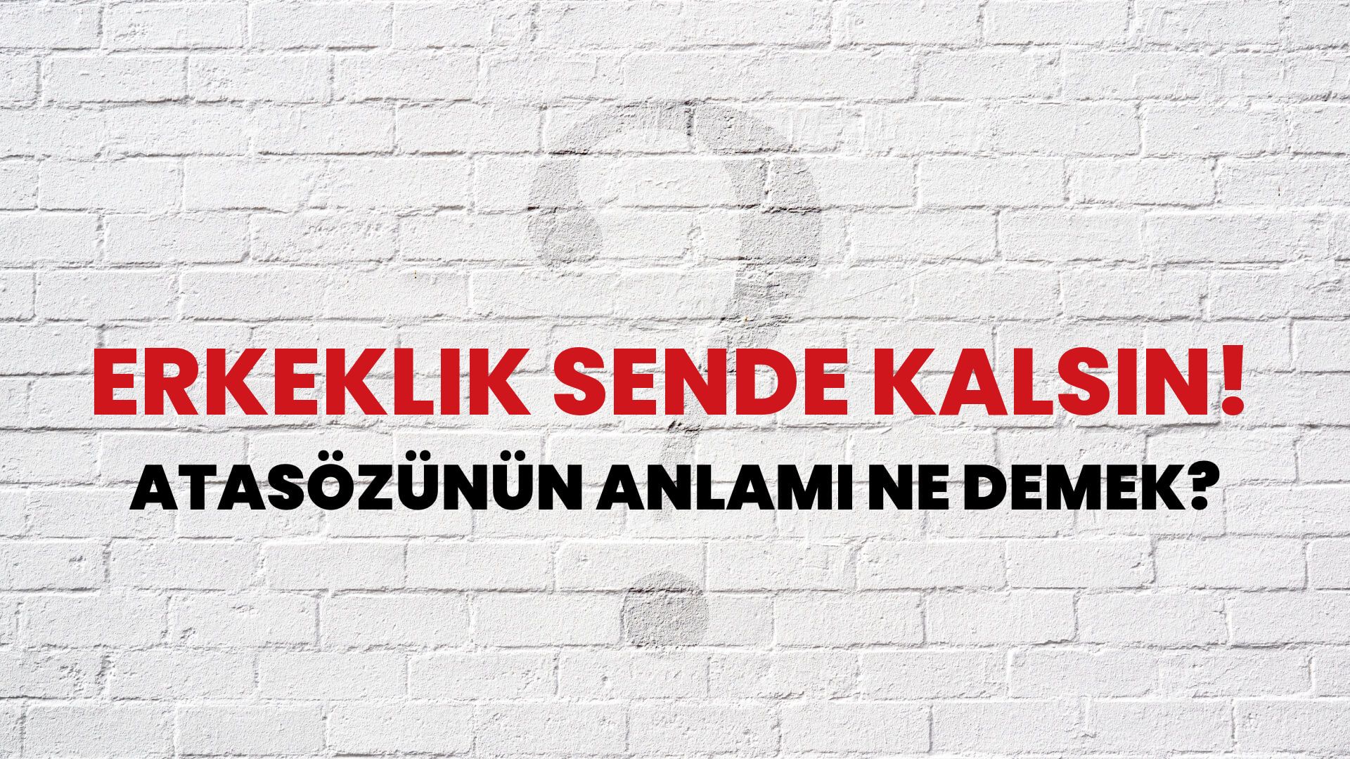 Erkeklik sende kalsın! Atasözünün Anlamı Ne Demek?
