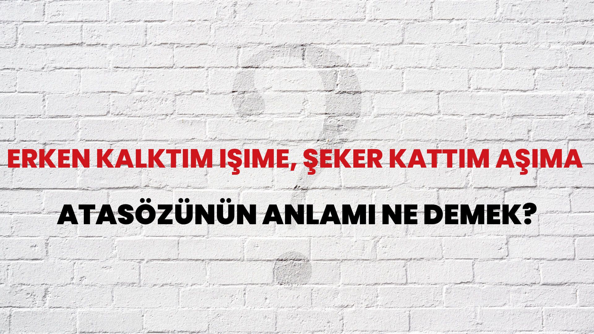 Erken kalktım işime, şeker kattım aşıma Atasözünün Anlamı Ne Demek?