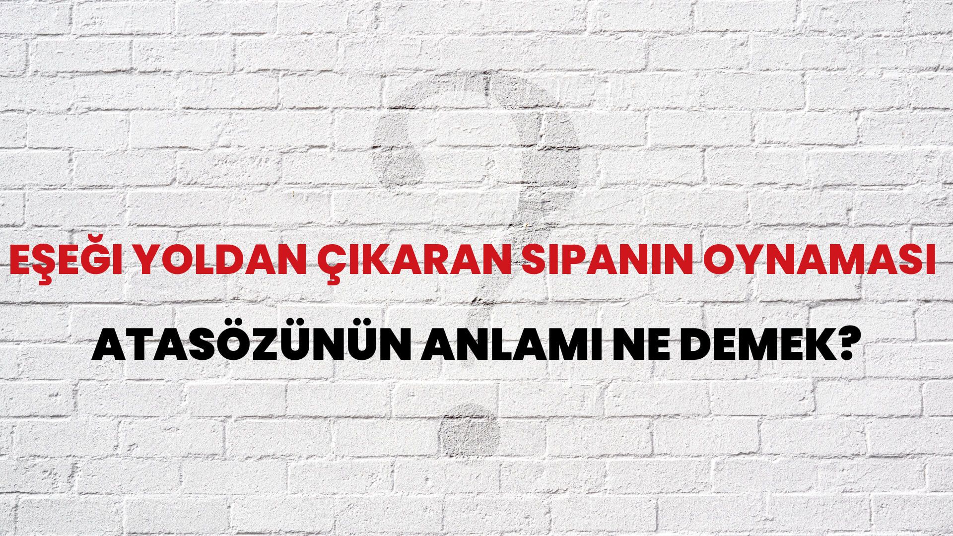 Eşeği yoldan çıkaran sıpanın oynaması Atasözünün Anlamı Ne Demek?