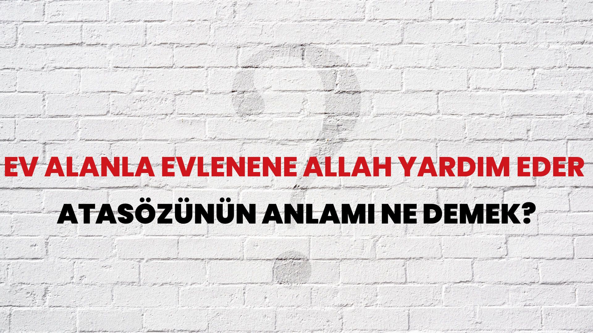 Ev alanla evlenene Allah yardım eder Atasözünün Anlamı Ne Demek?