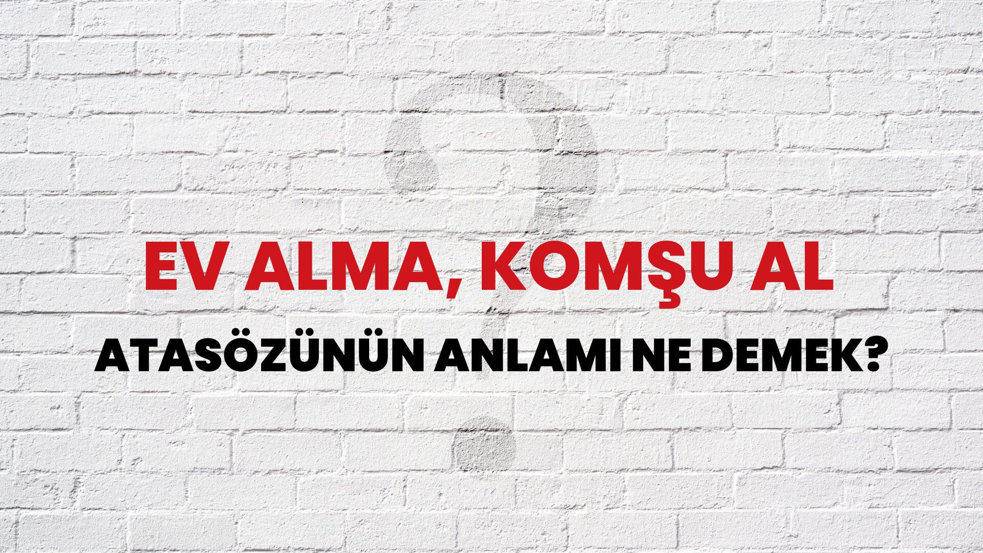Ev alma, komşu al Atasözünün Anlamı Ne Demek?
