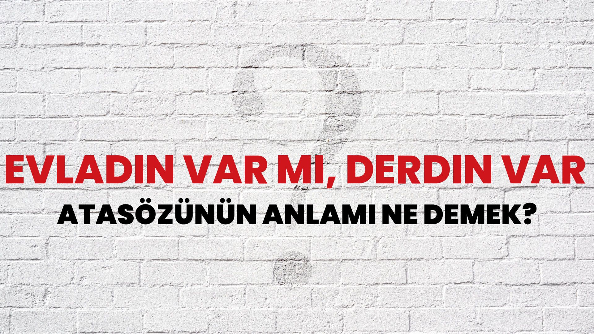 Evladın var mı, derdin var Atasözünün Anlamı Ne Demek?