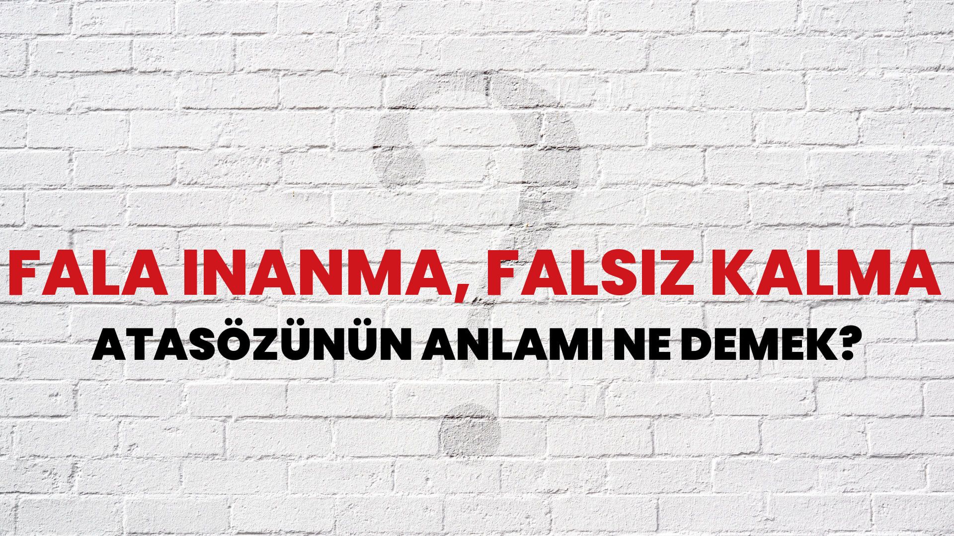 Fala inanma, falsız kalma Atasözünün Anlamı Ne Demek?