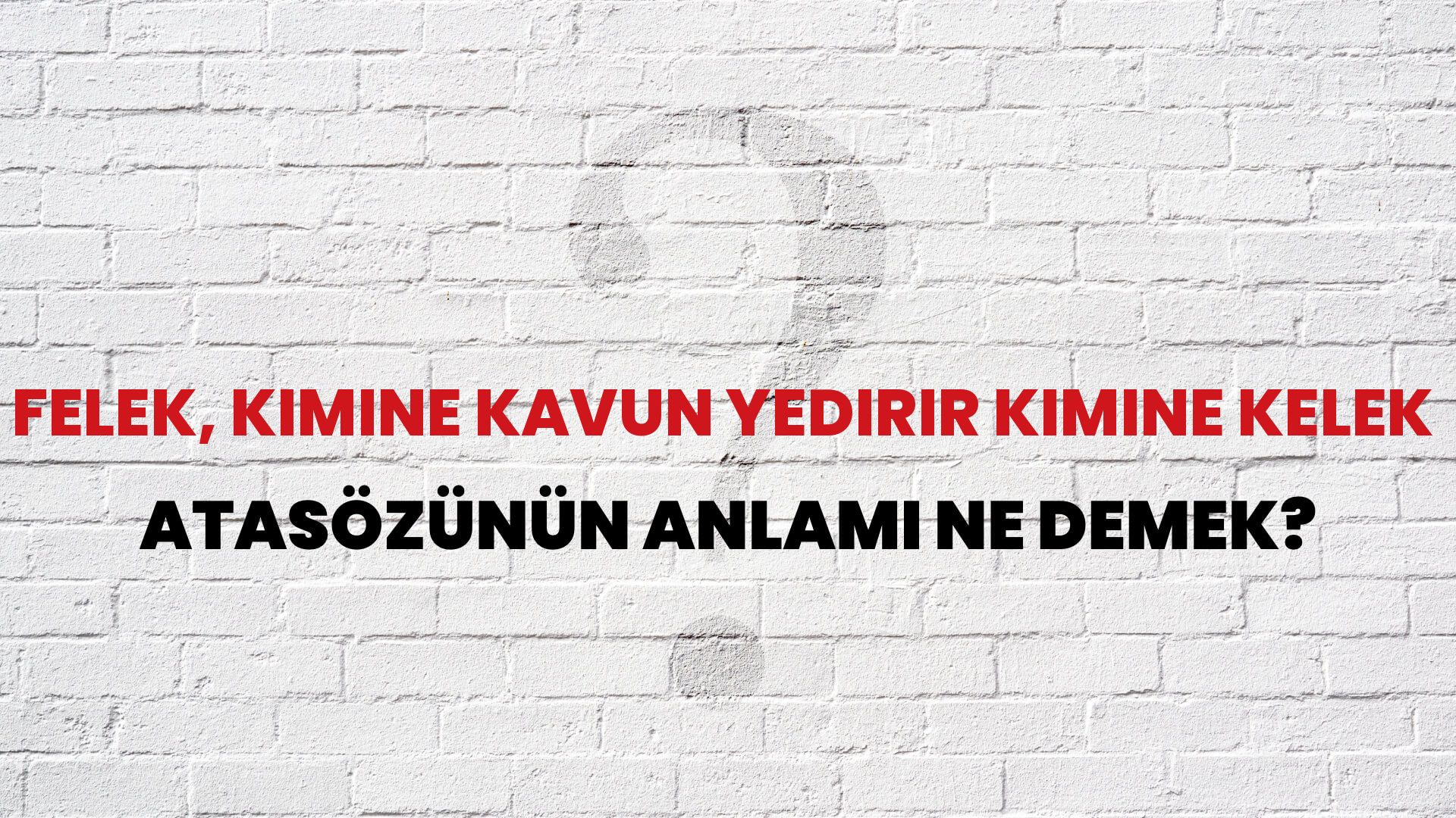 Felek, kimine kavun yedirir kimine kelek Atasözünün Anlamı Ne Demek?