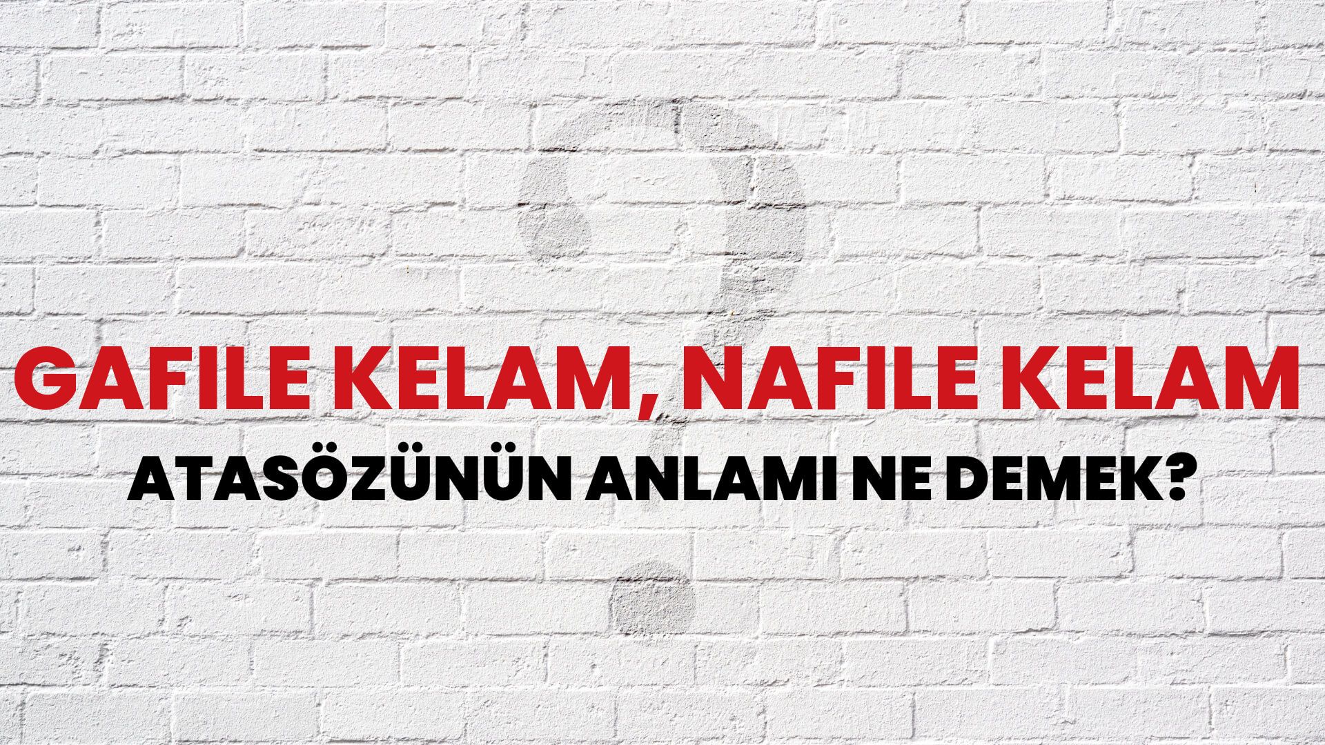 Gafile kelam, nafile kelam Atasözünün Anlamı Ne Demek?