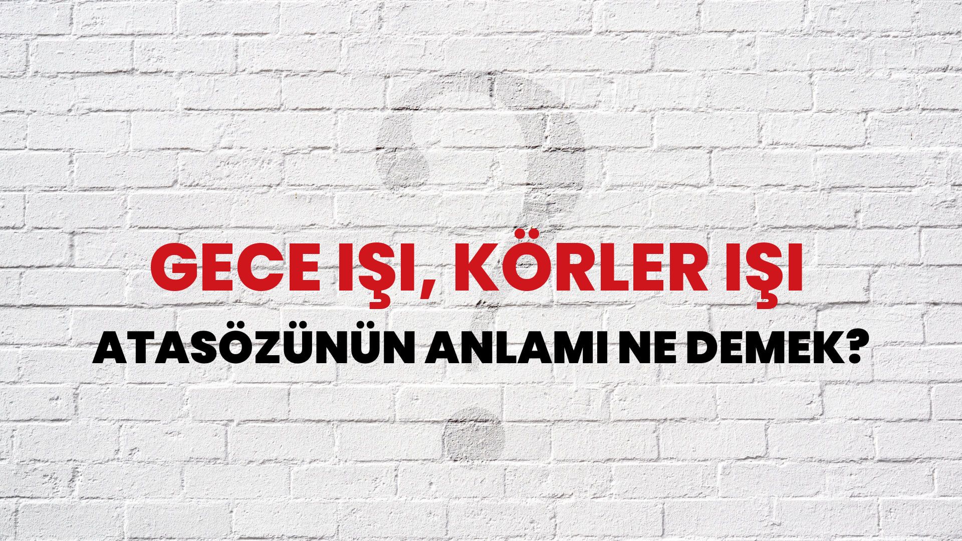 Gece işi, körler işi Atasözünün Anlamı Ne Demek?