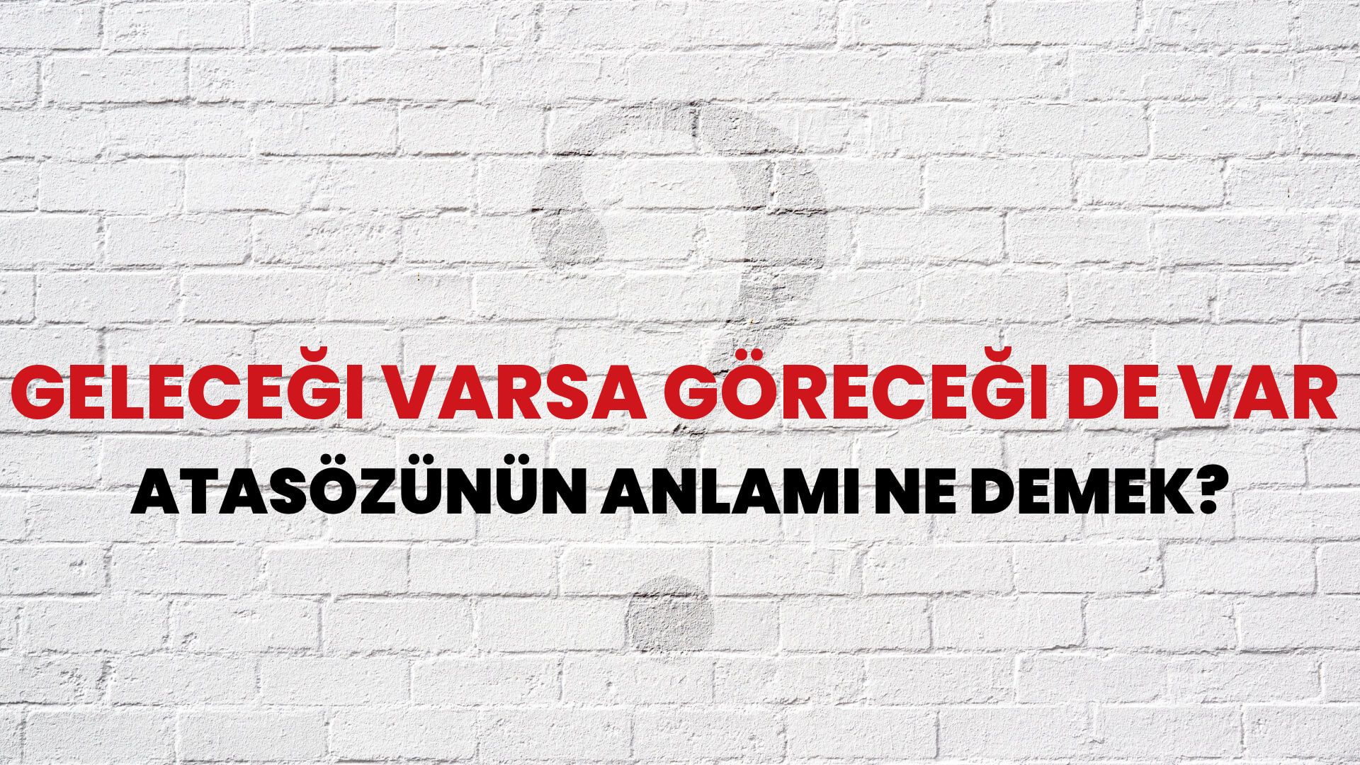 Geleceği varsa göreceği de var Atasözünün Anlamı Ne Demek?