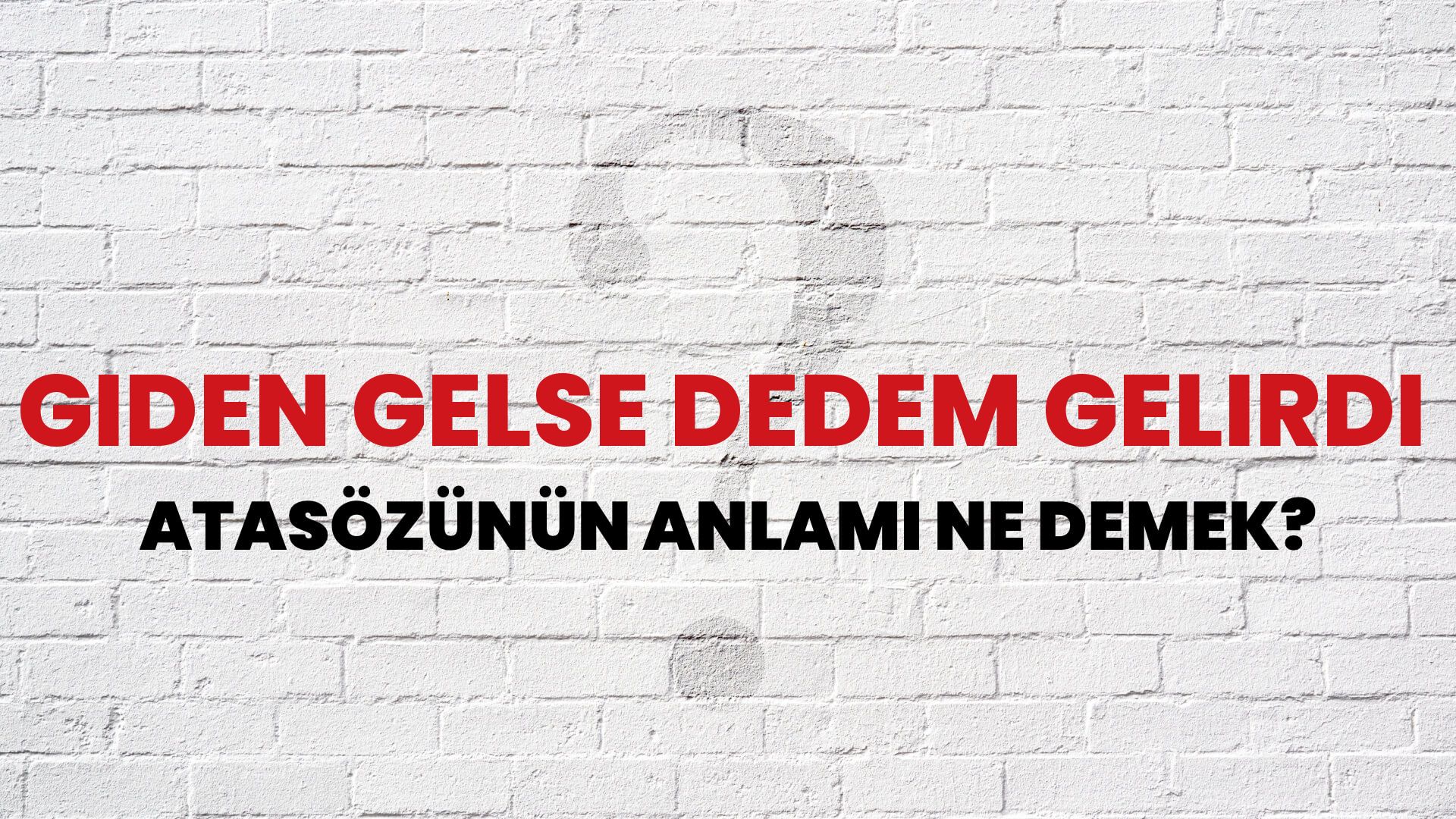 Giden gelse dedem gelirdi Atasözünün Anlamı Ne Demek?