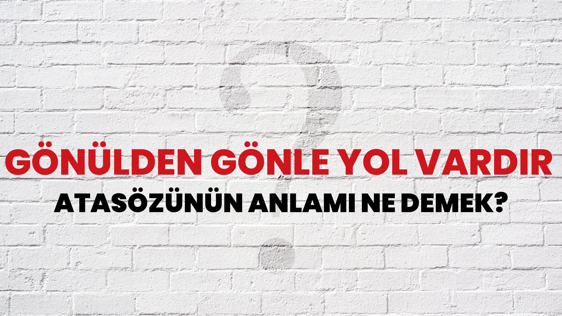Gönülden gönle yol vardır Atasözünün Anlamı Ne Demek?