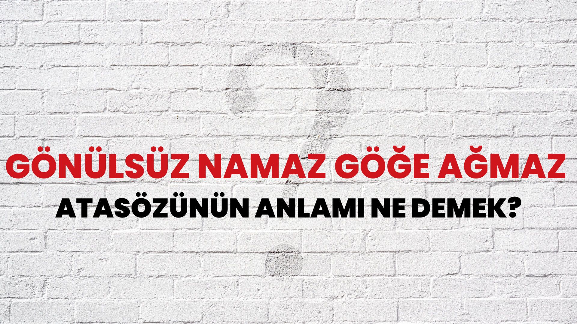 Gönülsüz namaz göğe ağmaz Atasözünün Anlamı Ne Demek?