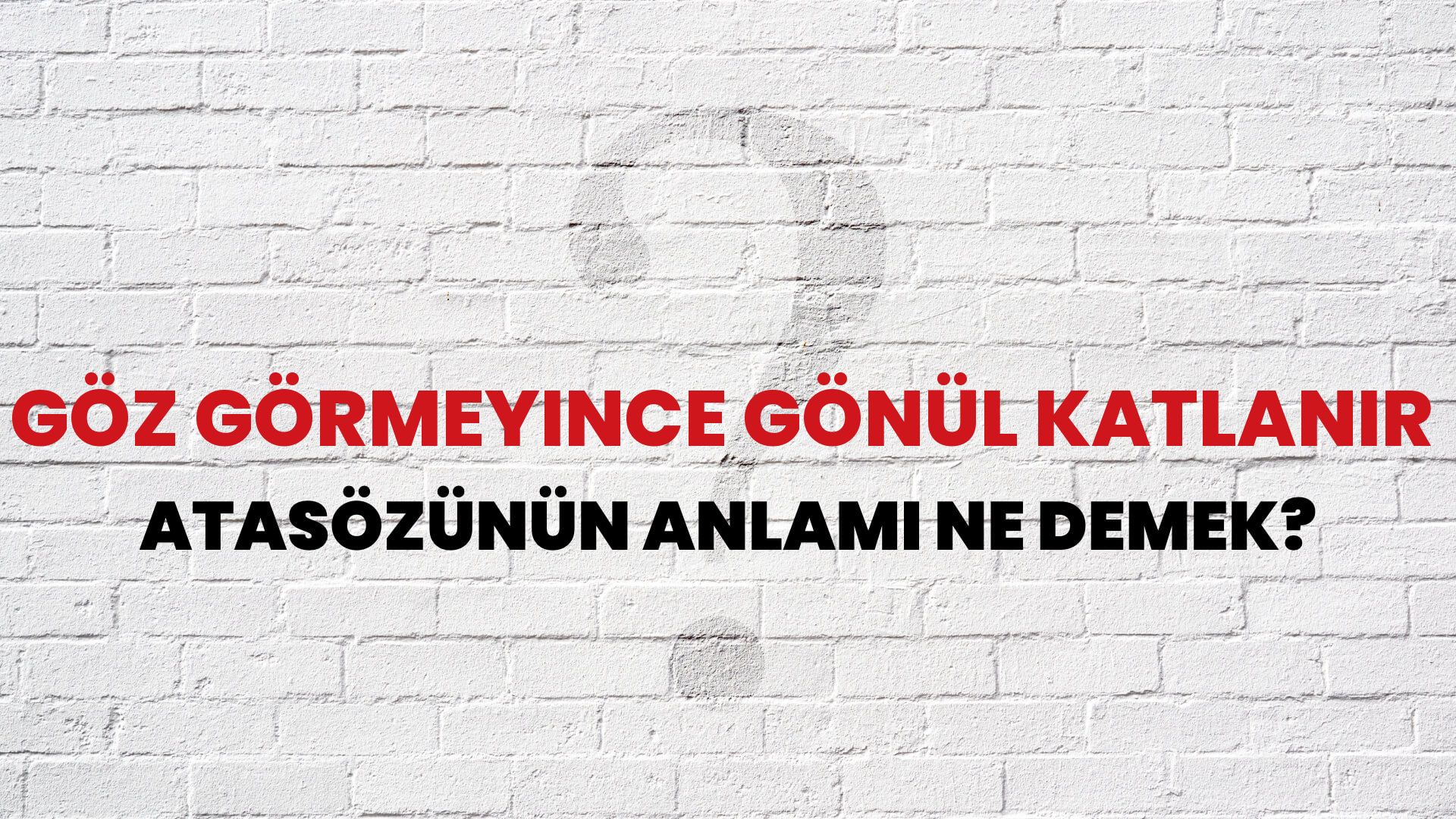 Göz görmeyince gönül katlanır Atasözünün Anlamı Ne Demek?