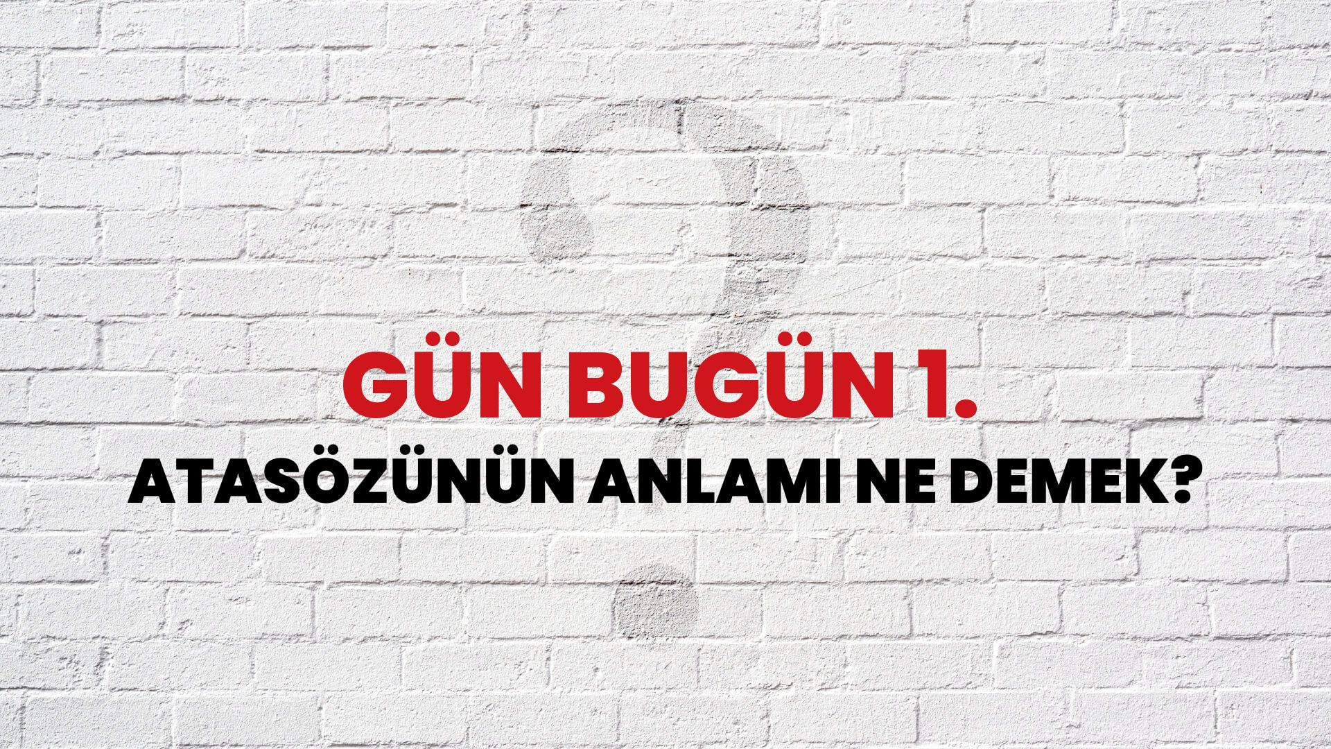 Gün bugün 1. Atasözünün Anlamı Ne Demek?