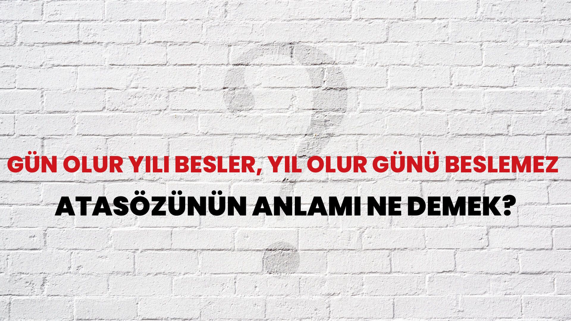 Gün olur yılı besler, yıl olur günü beslemez Atasözünün Anlamı Ne Demek?